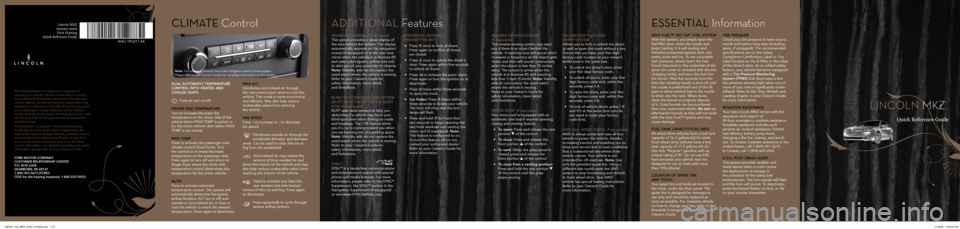 LINCOLN MKZ 2010  Quick Reference Guide Lincoln MKZ 
January 2009  
First Printing 
Quick Reference Guide
dual automatic temperature 
control witH Heated and 
cooled seats
 
 Press to turn on/off.
driver side temperature 
Turn to increase/d