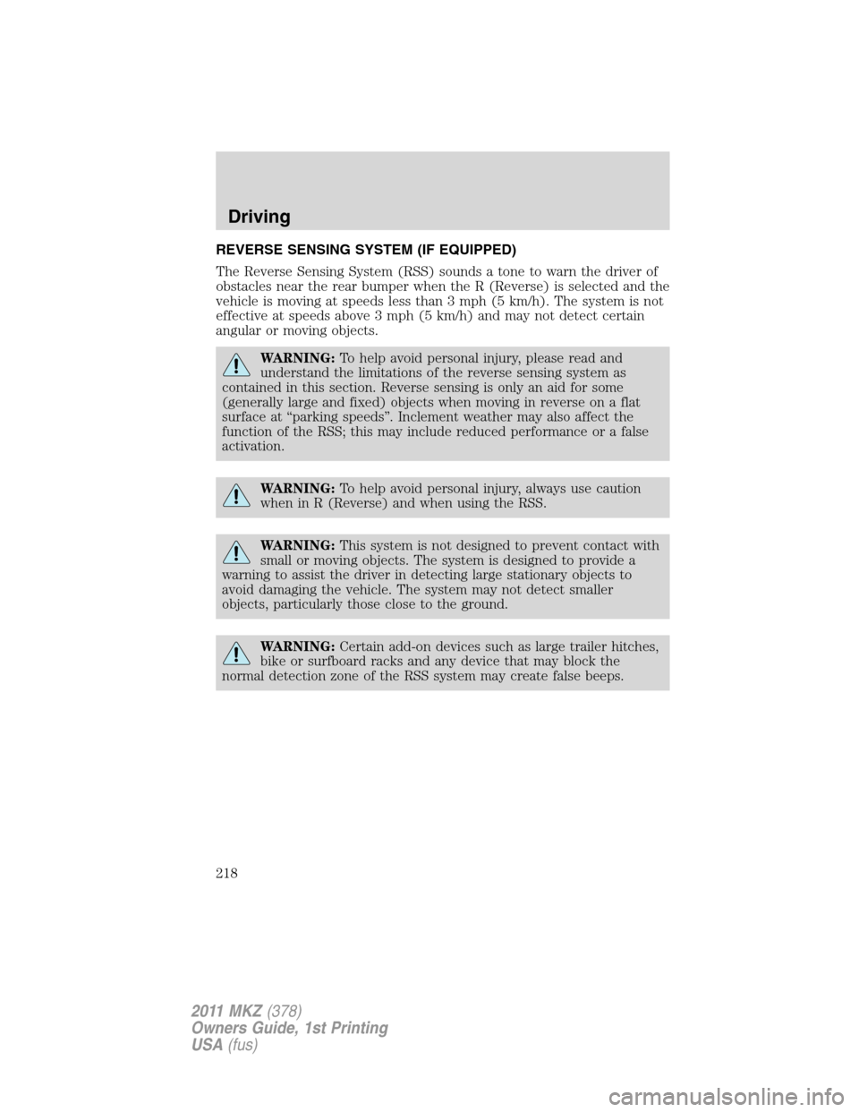 LINCOLN MKZ 2011  Owners Manual REVERSE SENSING SYSTEM (IF EQUIPPED)
The Reverse Sensing System (RSS) sounds a tone to warn the driver of
obstacles near the rear bumper when the R (Reverse) is selected and the
vehicle is moving at s