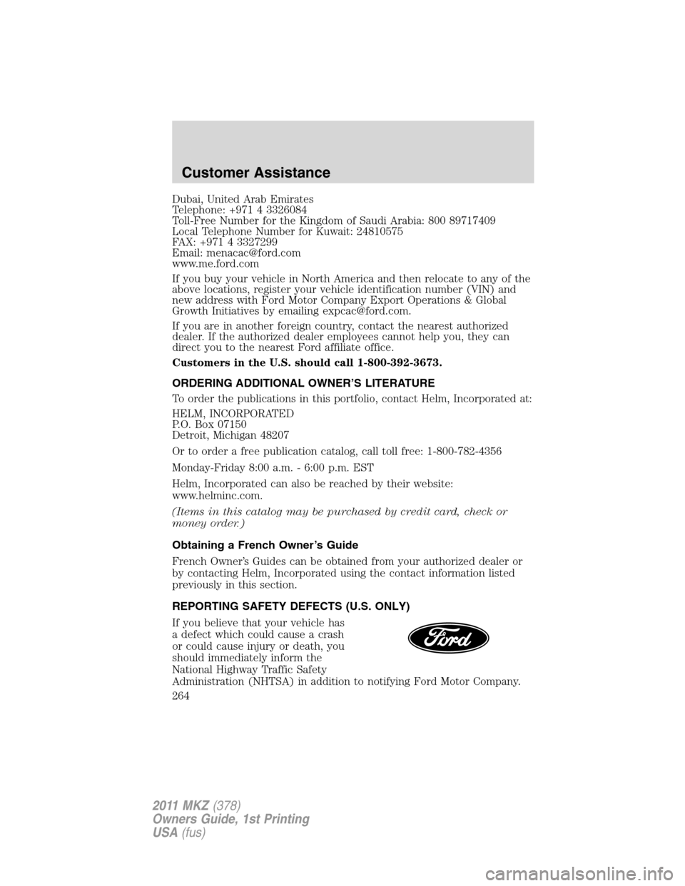 LINCOLN MKZ 2011  Owners Manual Dubai, United Arab Emirates
Telephone: +971 4 3326084
Toll-Free Number for the Kingdom of Saudi Arabia: 800 89717409
Local Telephone Number for Kuwait: 24810575
FAX: +971 4 3327299
Email: menacac@ford