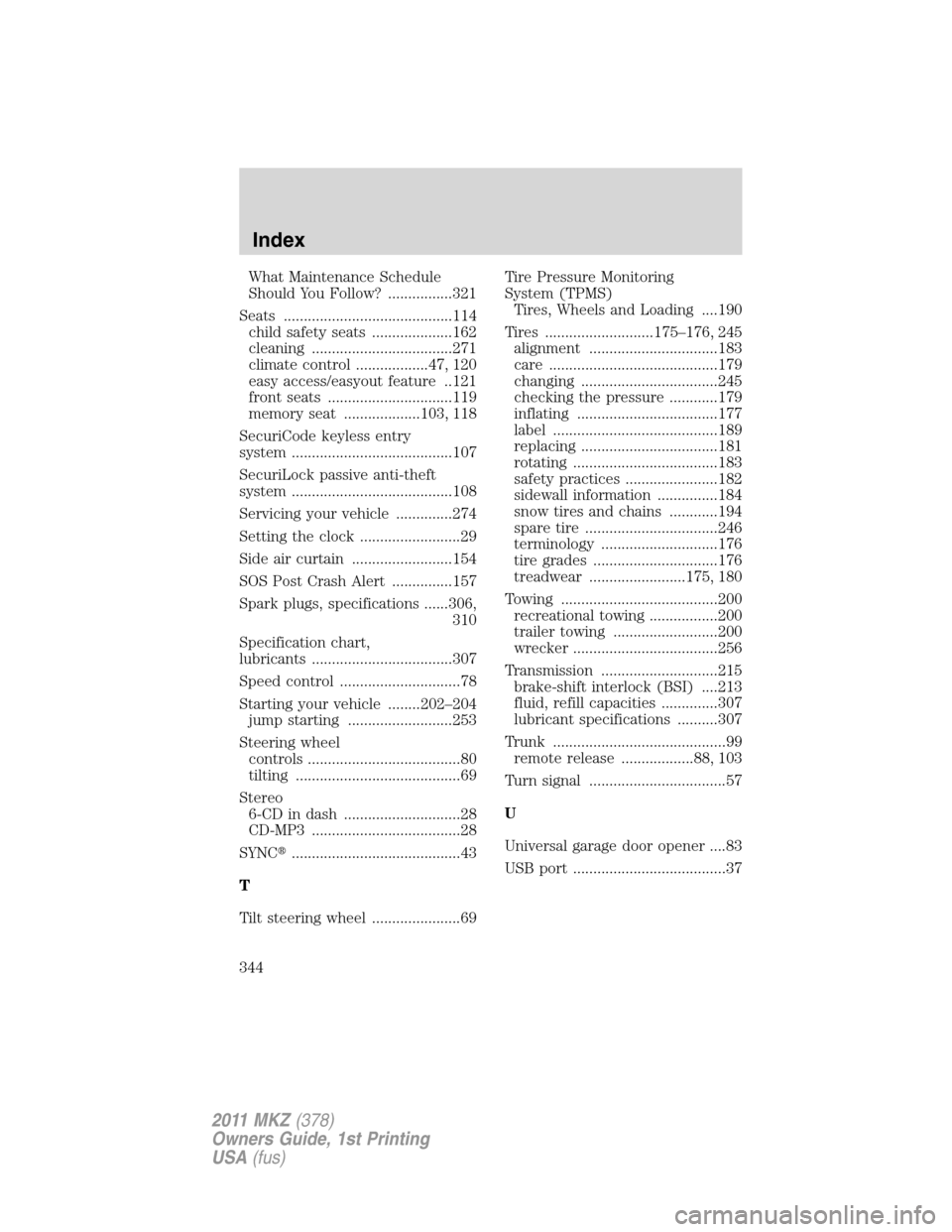 LINCOLN MKZ 2011  Owners Manual What Maintenance Schedule
Should You Follow? ................321
Seats ..........................................114
child safety seats ....................162
cleaning ...............................