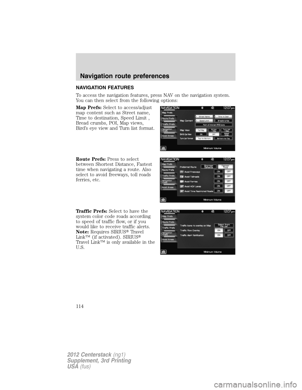 LINCOLN MKZ 2012  Navigation Manual NAVIGATION FEATURES
To access the navigation features, press NAV on the navigation system.
You can then select from the following options:
Map Prefs:Select to access/adjust
map content such as Street 