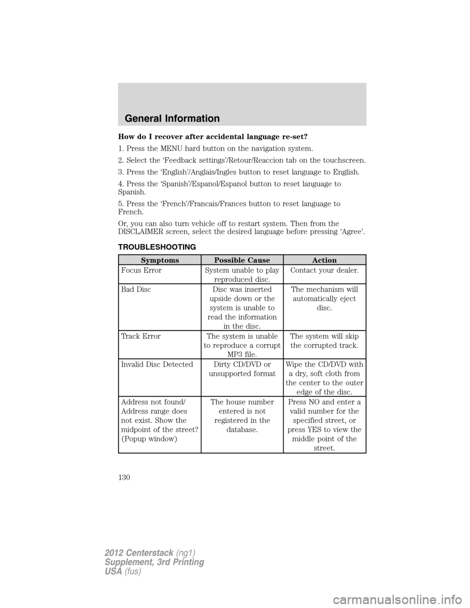 LINCOLN MKZ 2012  Navigation Manual How do I recover after accidental language re-set?
1. Press the MENU hard button on the navigation system.
2. Select the ‘Feedback settings’/Retour/Reaccion tab on the touchscreen.
3. Press the 