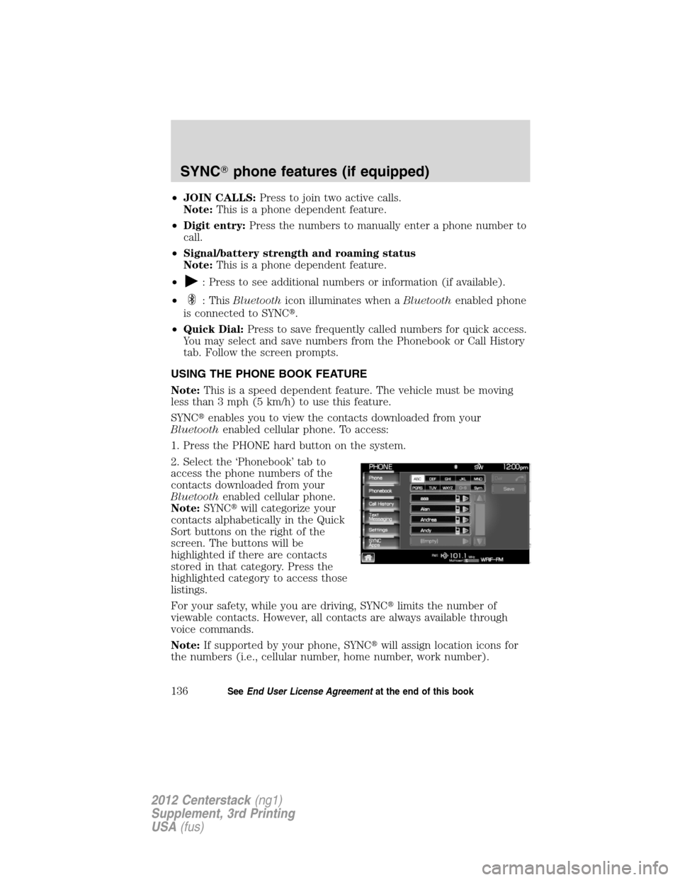 LINCOLN MKZ 2012  Navigation Manual •JOIN CALLS:Press to join two active calls.
Note:This is a phone dependent feature.
•Digit entry:Press the numbers to manually enter a phone number to
call.
•Signal/battery strength and roaming 