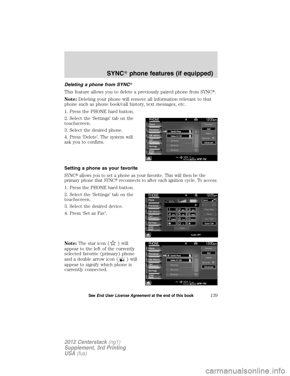 LINCOLN MKZ 2012  Navigation Manual Deleting a phone from SYNC
This feature allows you to delete a previously paired phone from SYNC.
Note:Deleting your phone will remove all information relevant to that
phone such as phone book/call 
