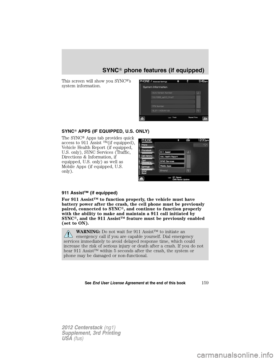 LINCOLN MKZ 2012  Navigation Manual This screen will show you SYNC’s
system information.
SYNCAPPS (IF EQUIPPED, U.S. ONLY)
The SYNCApps tab provides quick
access to 911 Assist ™(if equipped),
Vehicle Health Report (if equipped,
U