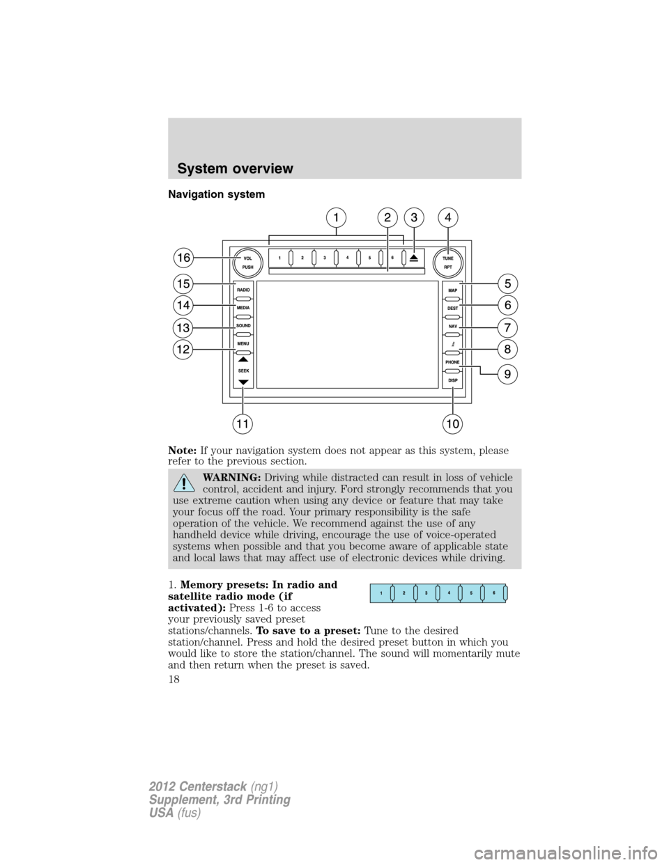 LINCOLN MKZ 2012  Navigation Manual Navigation system
Note:If your navigation system does not appear as this system, please
refer to the previous section.
WARNING:Driving while distracted can result in loss of vehicle
control, accident 