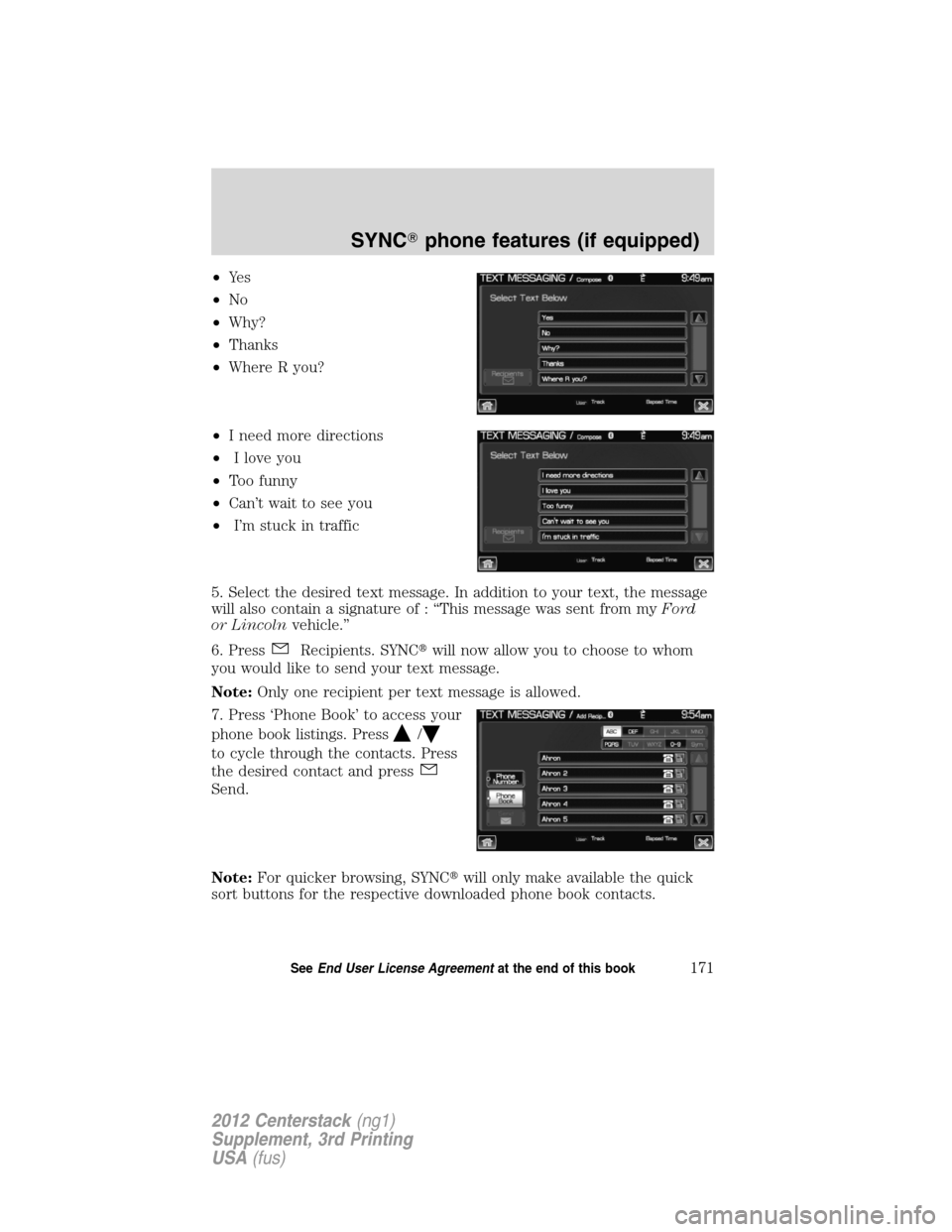 LINCOLN MKZ 2012  Navigation Manual •Ye s
•No
•Why?
•Thanks
•Where R you?
•I need more directions
•I love you
•Too funny
•Can’t wait to see you
•I’m stuck in traffic
5. Select the desired text message. In additio