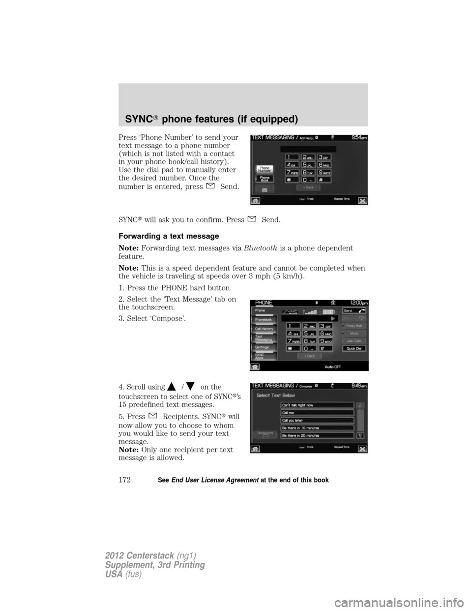 LINCOLN MKZ 2012  Navigation Manual Press ‘Phone Number’ to send your
text message to a phone number
(which is not listed with a contact
in your phone book/call history).
Use the dial pad to manually enter
the desired number. Once t