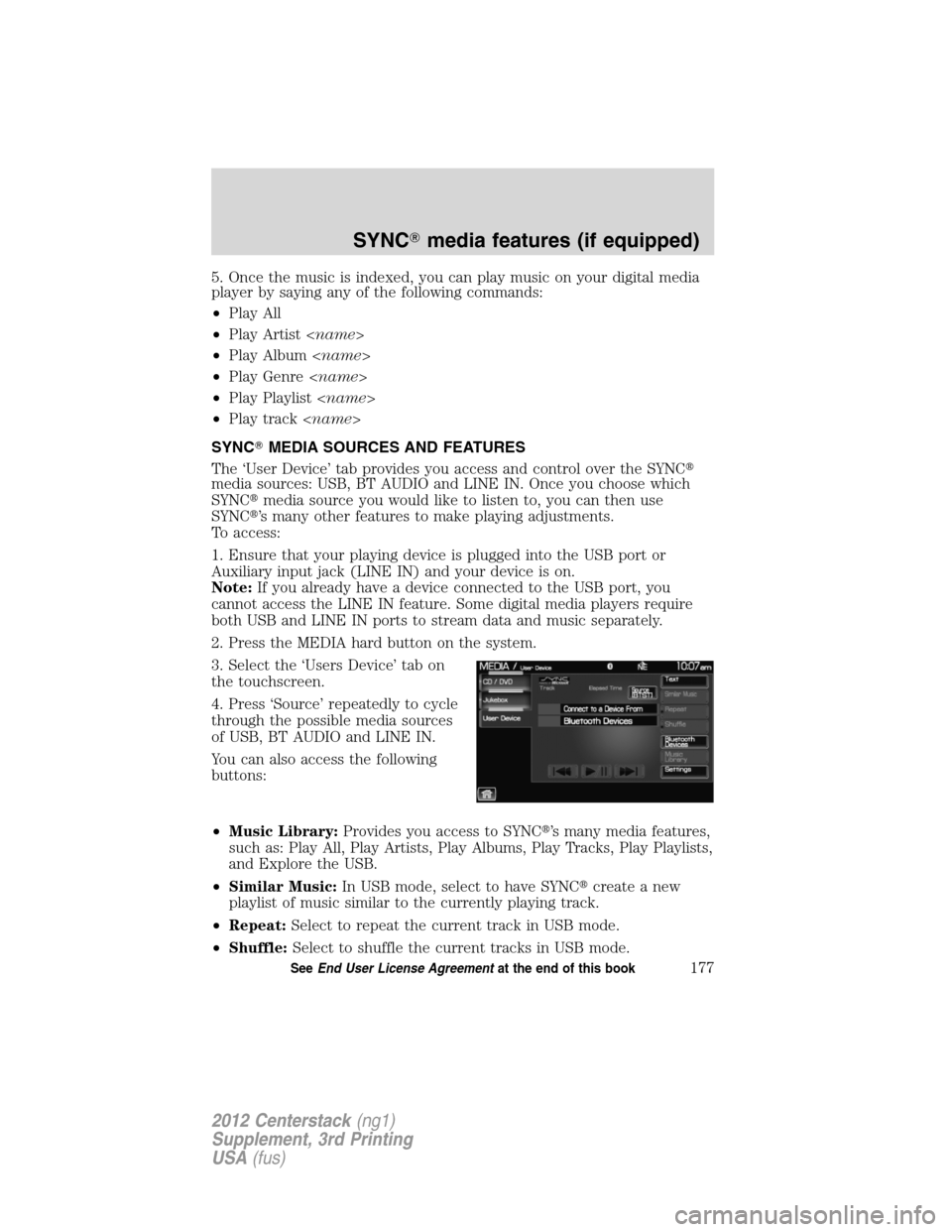 LINCOLN MKZ 2012  Navigation Manual 5. Once the music is indexed, you can play music on your digital media
player by saying any of the following commands:
•Play All
•Play Artist<name>
•Play Album<name>
•Play Genre<name>
•Play 