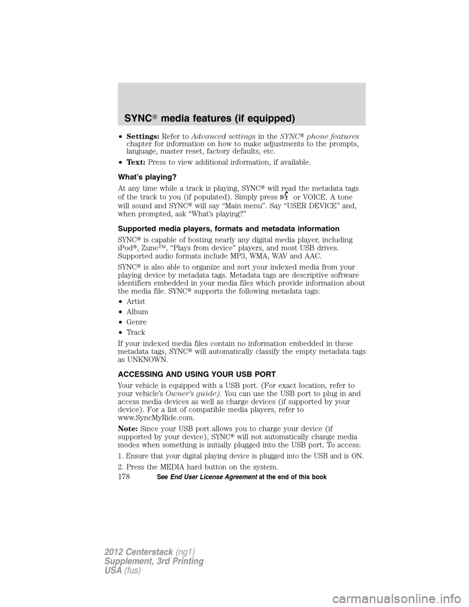 LINCOLN MKZ 2012  Navigation Manual •Settings:Refer toAdvanced settingsin theSYNCphone features
chapter for information on how to make adjustments to the prompts,
language, master reset, factory defaults, etc.
•Text:Press to view a