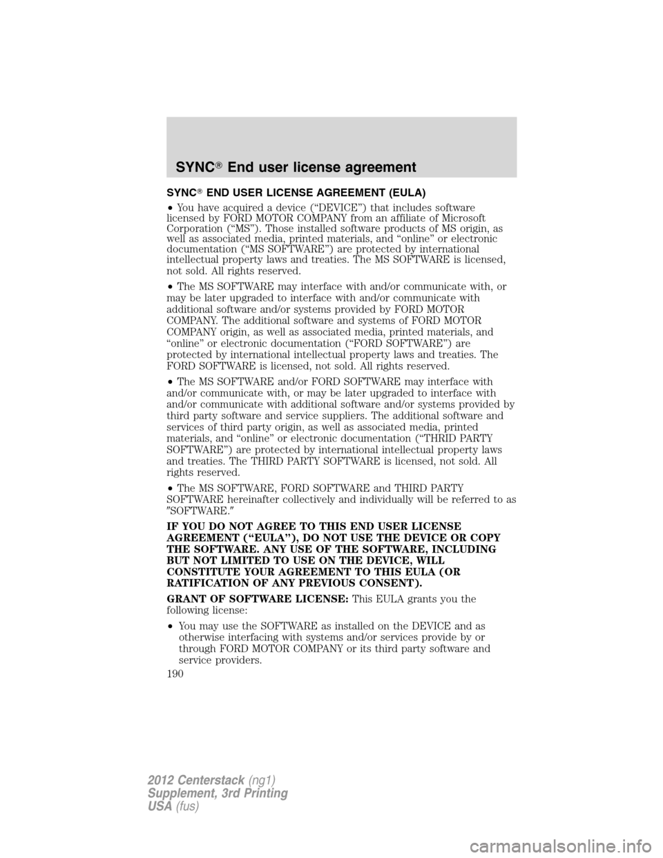 LINCOLN MKZ 2012  Navigation Manual SYNCEND USER LICENSE AGREEMENT (EULA)
•You have acquired a device (“DEVICE”) that includes software
licensed by FORD MOTOR COMPANY from an affiliate of Microsoft
Corporation (“MS”). Those i