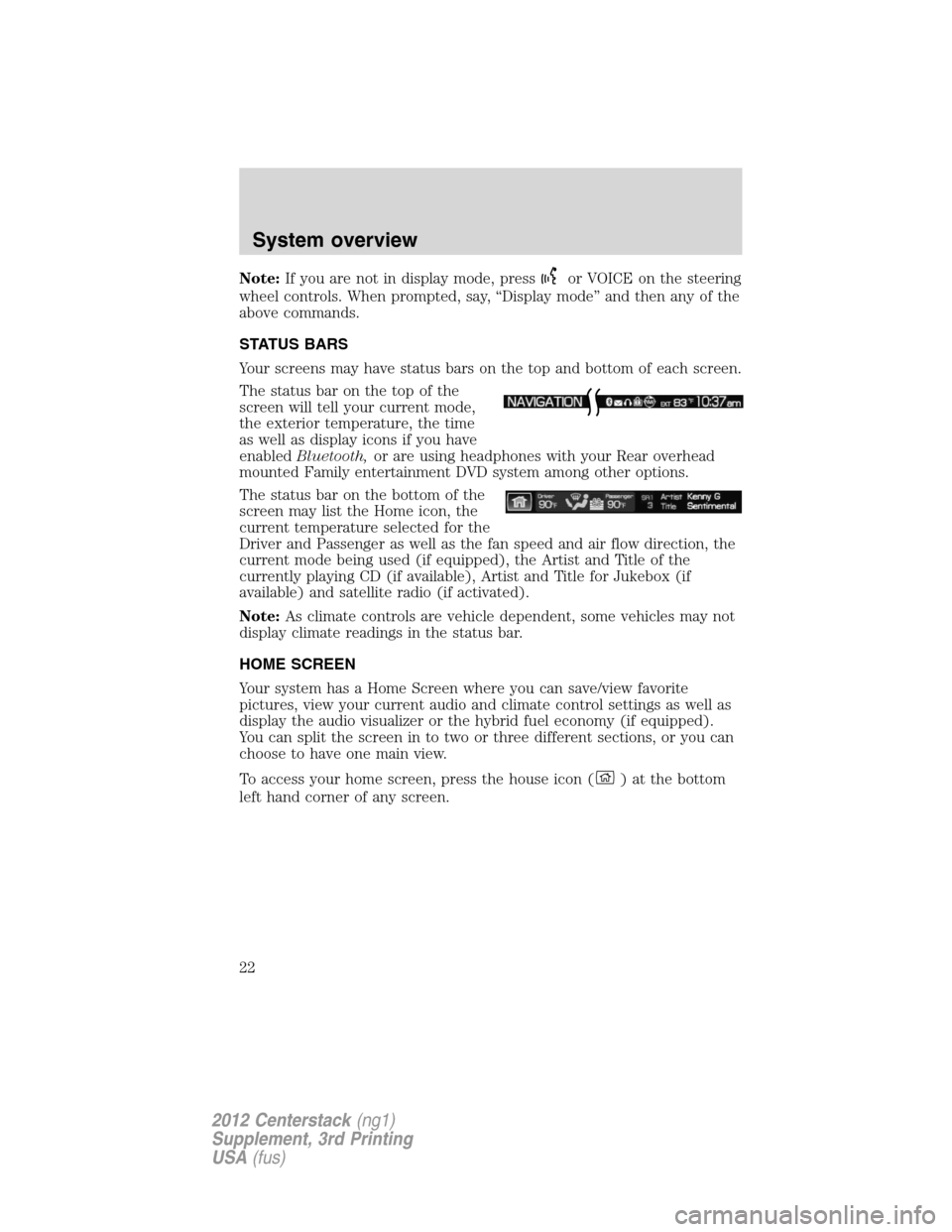 LINCOLN MKZ 2012  Navigation Manual Note:If you are not in display mode, pressor VOICE on the steering
wheel controls. When prompted, say, “Display mode” and then any of the
above commands.
STATUS BARS
Your screens may have status b