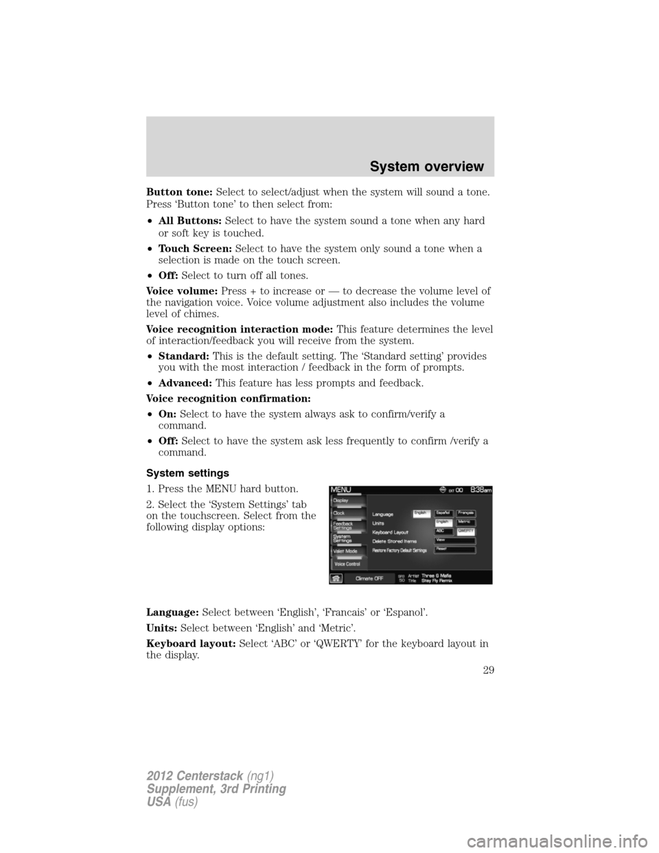 LINCOLN MKZ 2012  Navigation Manual Button tone:Select to select/adjust when the system will sound a tone.
Press ‘Button tone’ to then select from:
•All Buttons:Select to have the system sound a tone when any hard
or soft key is t