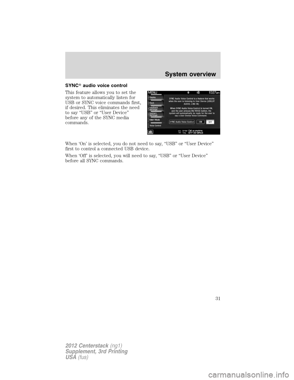 LINCOLN MKZ 2012  Navigation Manual SYNCaudio voice control
This feature allows you to set the
system to automatically listen for
USB or SYNC voice commands first,
if desired. This eliminates the need
to say “USB” or “User Device