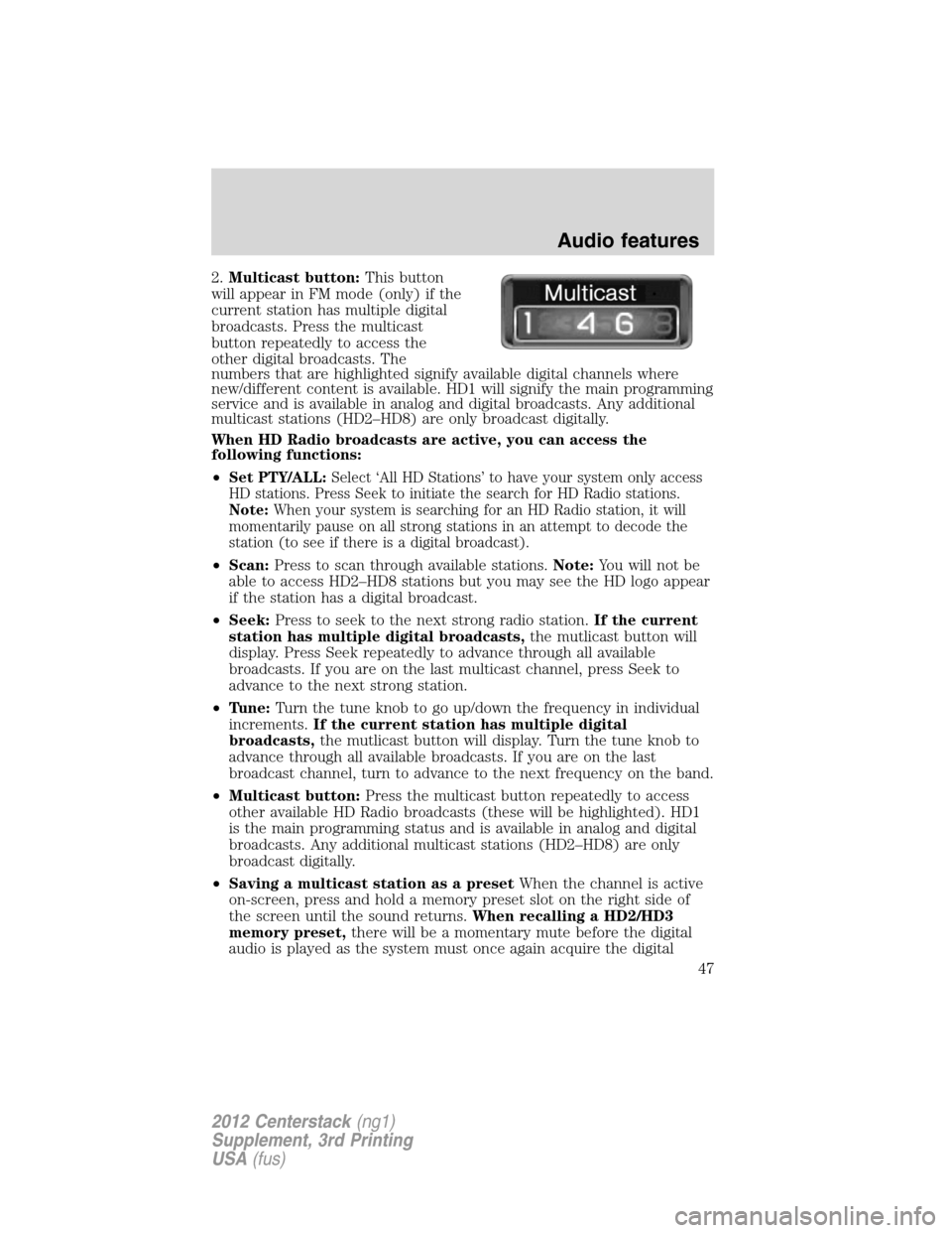 LINCOLN MKZ 2012  Navigation Manual 2.Multicast button:This button
will appear in FM mode (only) if the
current station has multiple digital
broadcasts. Press the multicast
button repeatedly to access the
other digital broadcasts. The
n