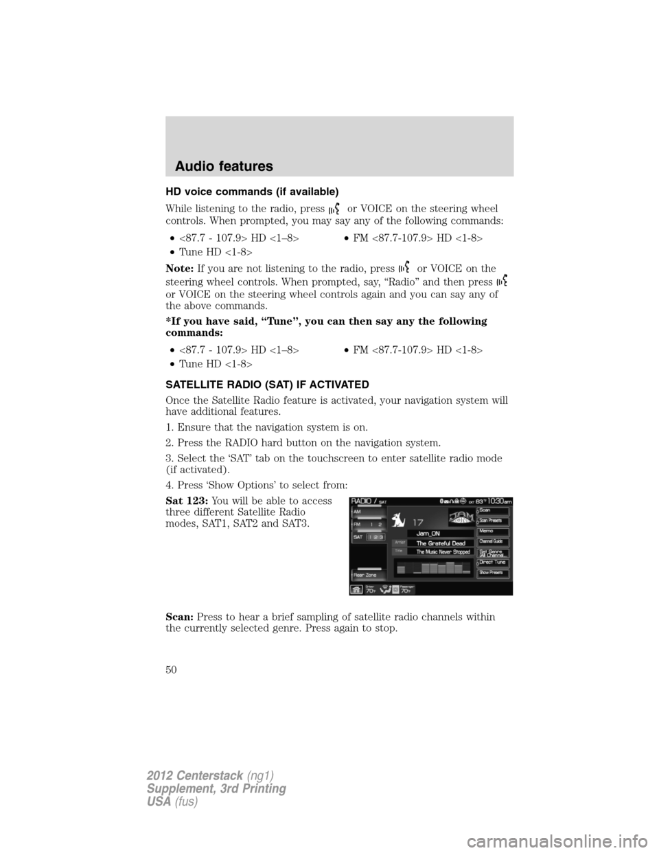 LINCOLN MKZ 2012  Navigation Manual HD voice commands (if available)
While listening to the radio, press
or VOICE on the steering wheel
controls. When prompted, you may say any of the following commands:
•<87.7 - 107.9> HD <1–8>•F