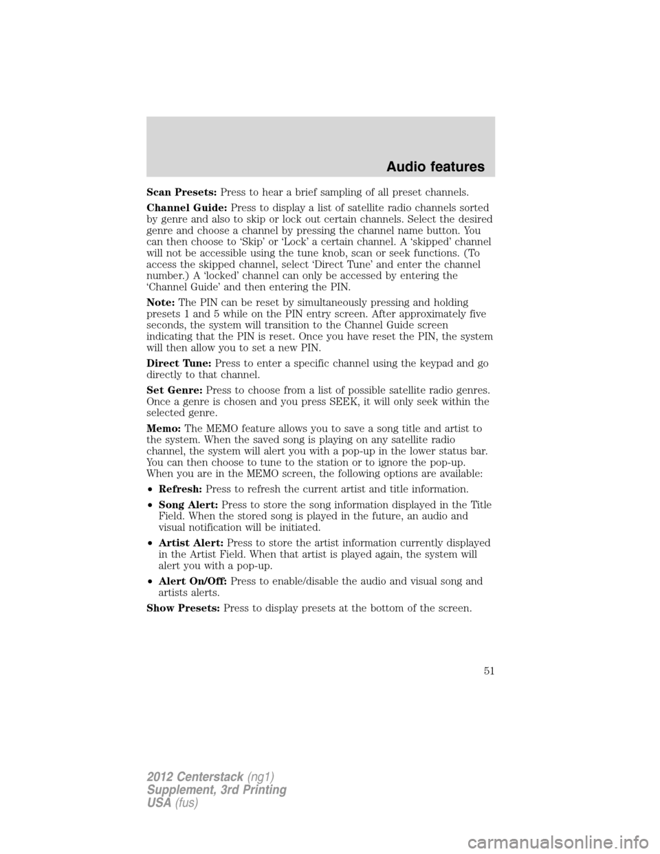 LINCOLN MKZ 2012  Navigation Manual Scan Presets:Press to hear a brief sampling of all preset channels.
Channel Guide:Press to display a list of satellite radio channels sorted
by genre and also to skip or lock out certain channels. Sel