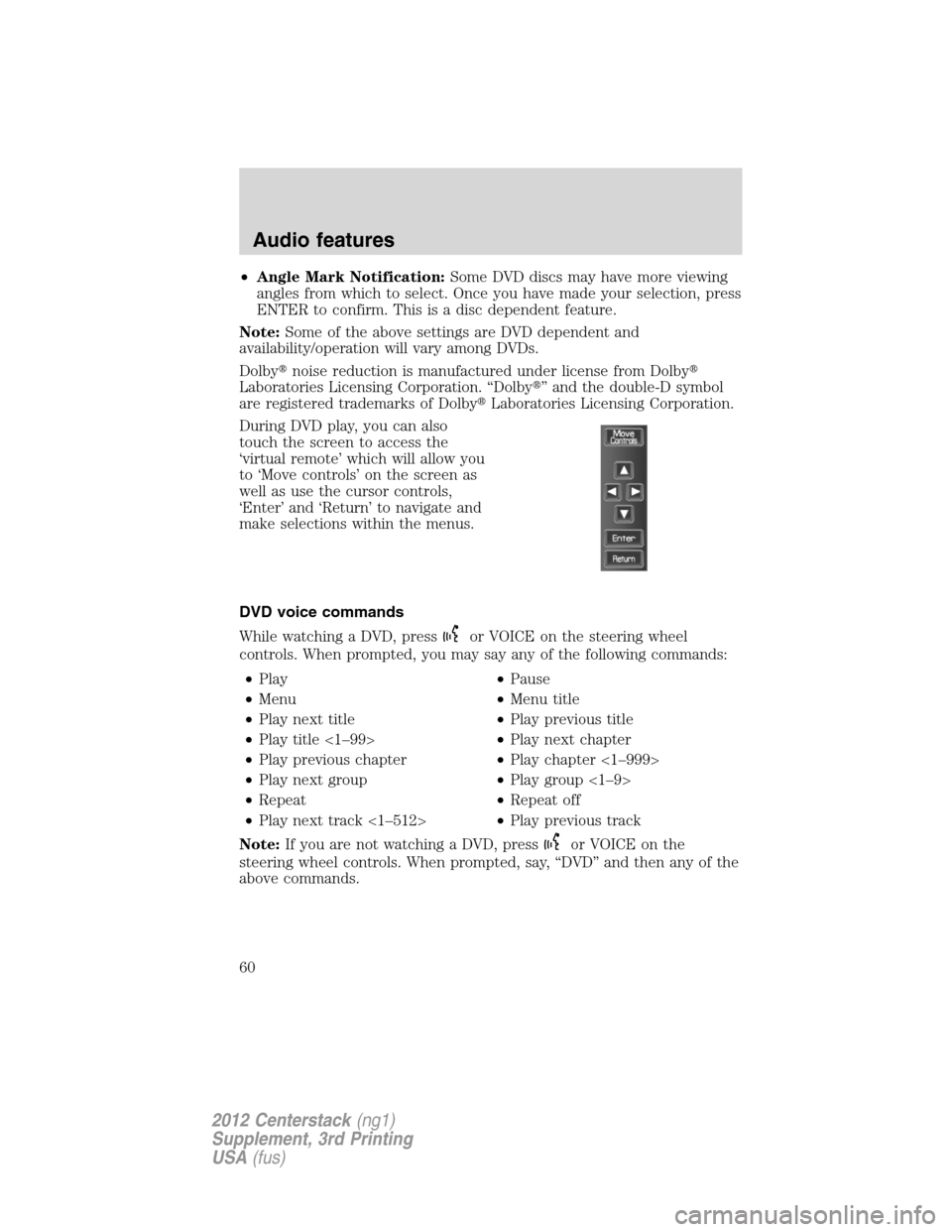 LINCOLN MKZ 2012  Navigation Manual •Angle Mark Notification:Some DVD discs may have more viewing
angles from which to select. Once you have made your selection, press
ENTER to confirm. This is a disc dependent feature.
Note:Some of t
