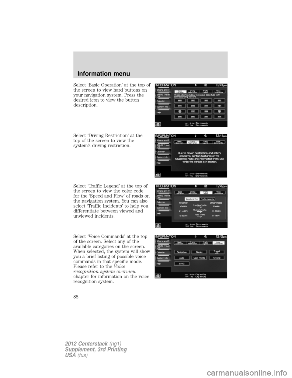 LINCOLN MKZ 2012  Navigation Manual Select ‘Basic Operation’ at the top of
the screen to view hard buttons on
your navigation system. Press the
desired icon to view the button
description.
Select ‘Driving Restriction’ at the
top