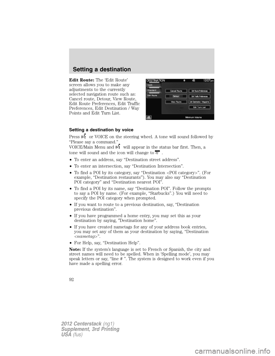 LINCOLN MKZ 2012  Navigation Manual Edit Route:The ‘Edit Route’
screen allows you to make any
adjustments to the currently
selected navigation route such as:
Cancel route, Detour, View Route,
Edit Route Preferences, Edit Traffic
Pre