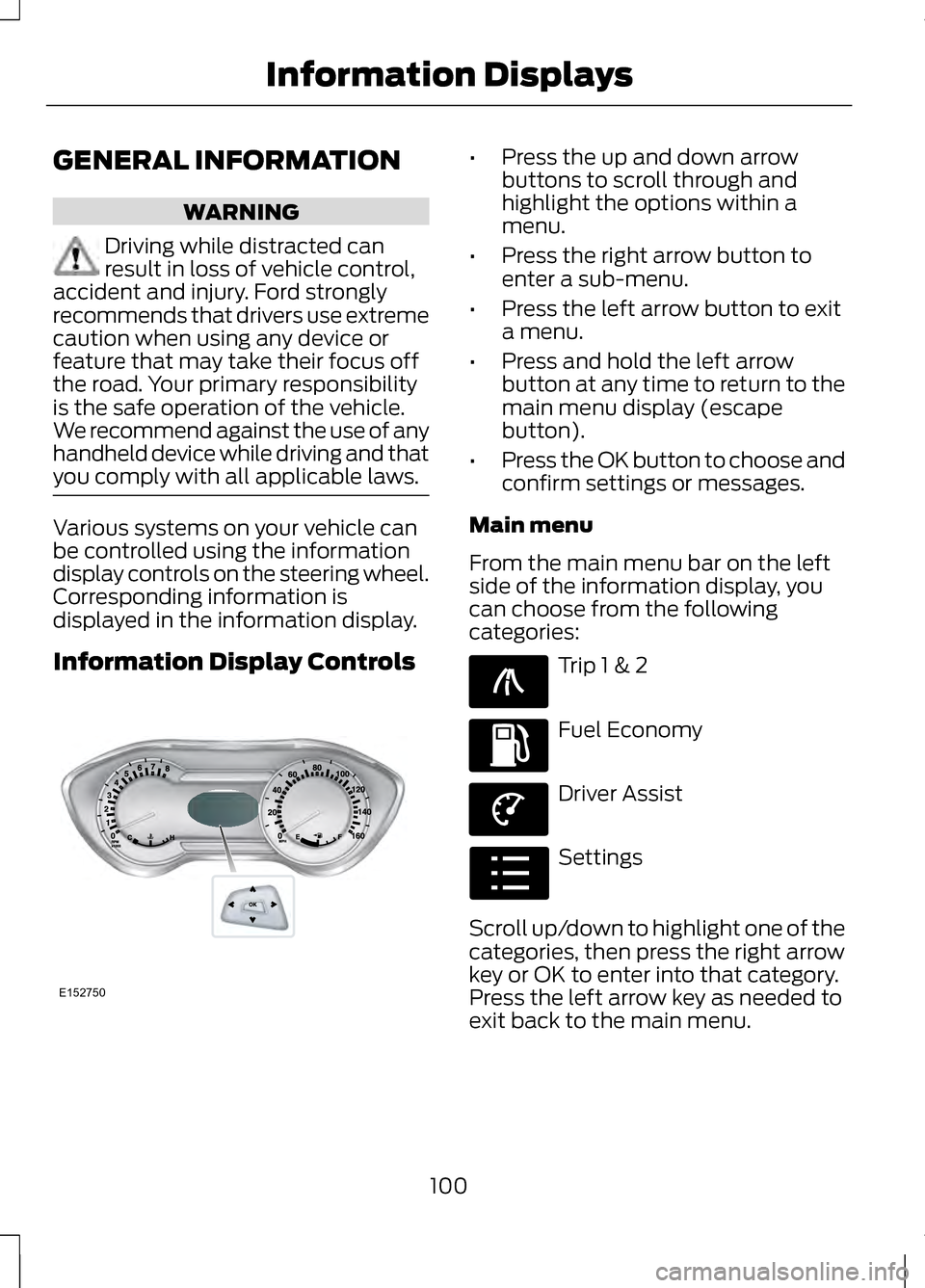 LINCOLN MKZ 2013  Owners Manual GENERAL INFORMATION
WARNING
Driving while distracted can
result in loss of vehicle control,
accident and injury. Ford strongly
recommends that drivers use extreme
caution when using any device or
feat