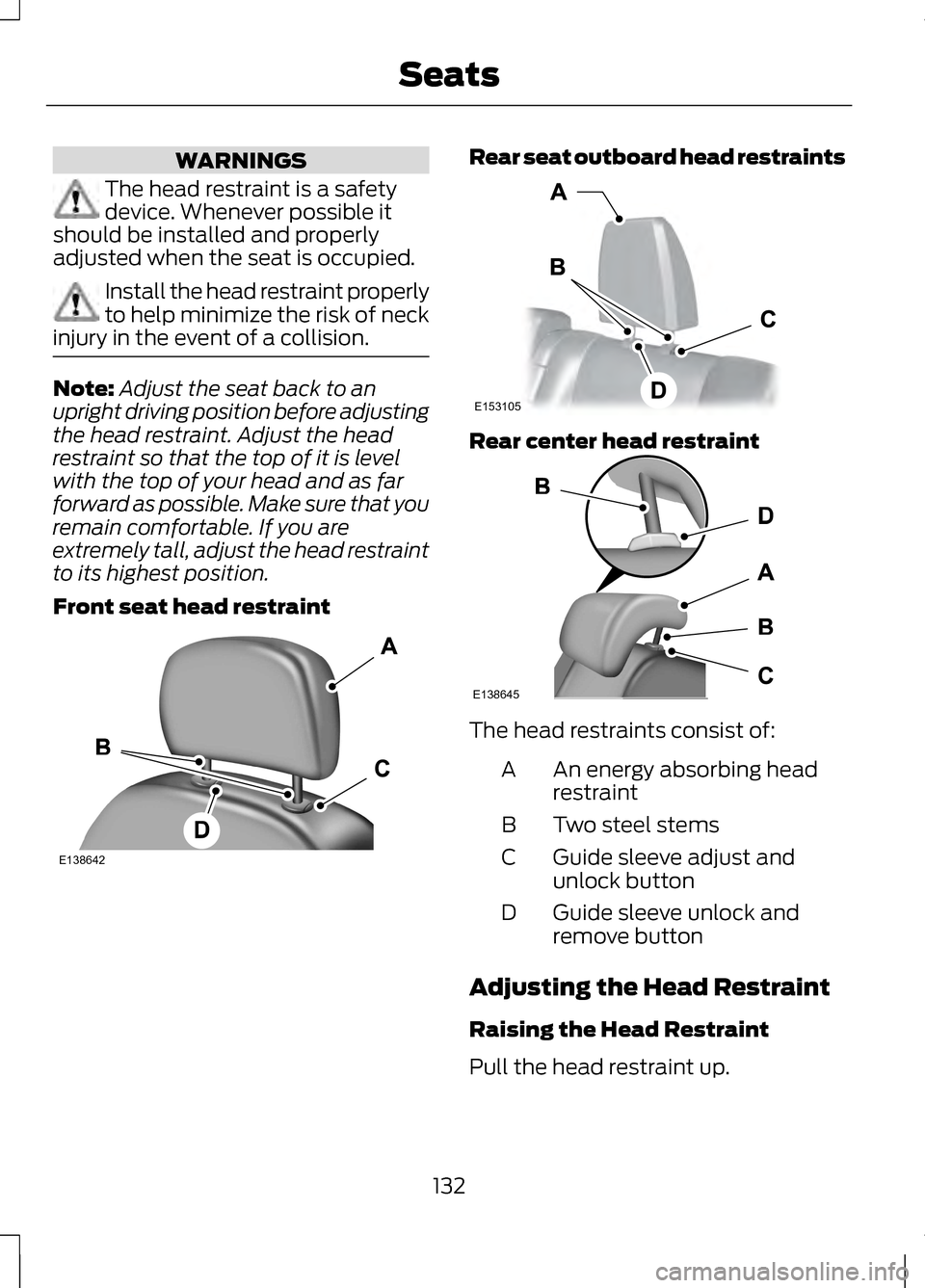 LINCOLN MKZ 2013 Owners Manual WARNINGS
The head restraint is a safety
device. Whenever possible it
should be installed and properly
adjusted when the seat is occupied. Install the head restraint properly
to help minimize the risk LINCOLN MKZ 2013 Owners Manual WARNINGS
The head restraint is a safety
device. Whenever possible it
should be installed and properly
adjusted when the seat is occupied. Install the head restraint properly
to help minimize the risk