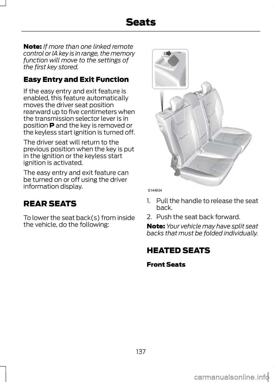 LINCOLN MKZ 2013  Owners Manual Note:
If more than one linked remote
control or IA key is in range, the memory
function will move to the settings of
the first key stored.
Easy Entry and Exit Function
If the easy entry and exit featu