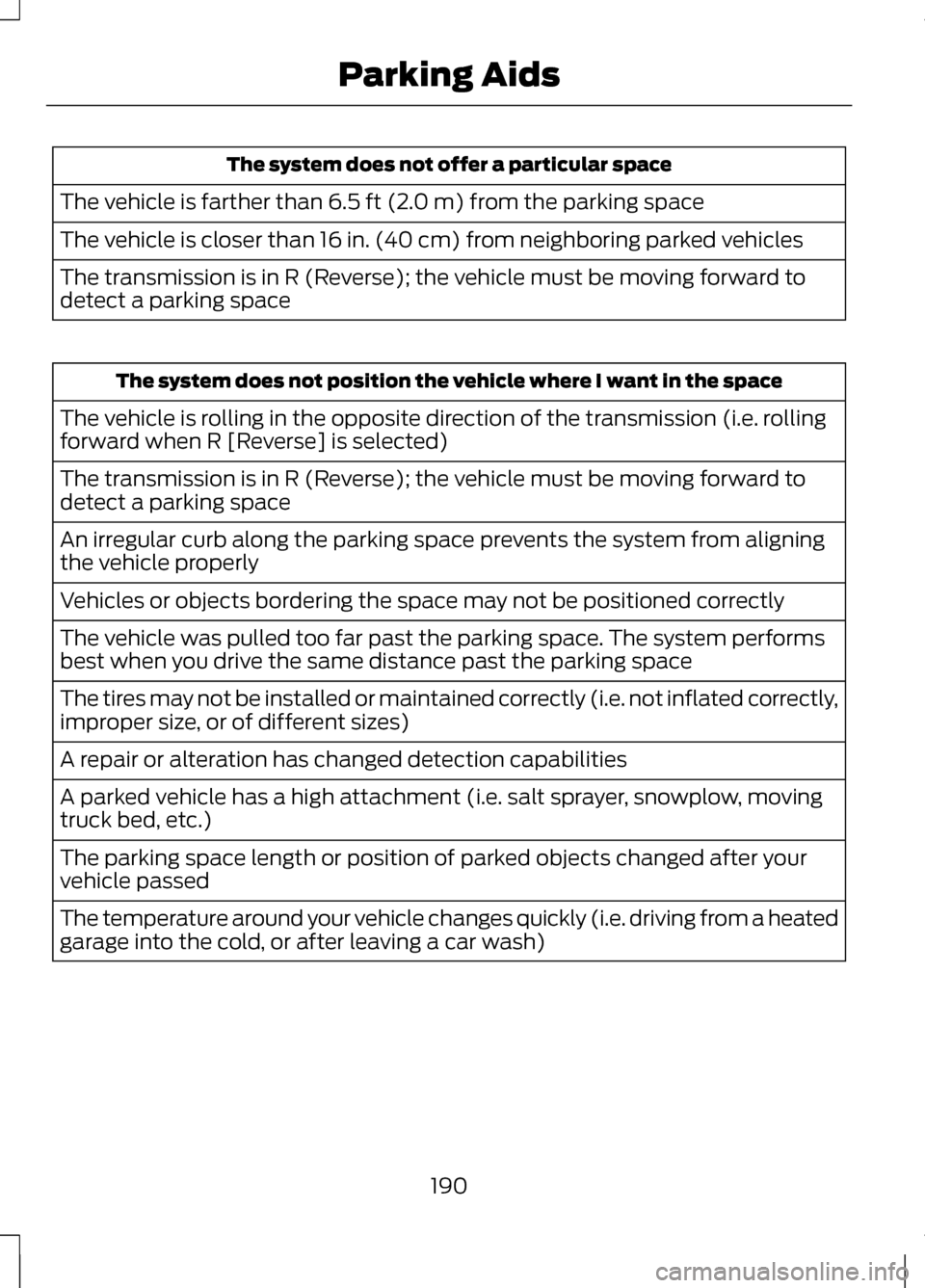 LINCOLN MKZ 2013 Owners Manual The system does not offer a particular space
The vehicle is farther than 6.5 ft (2.0 m) from the parking space
The vehicle is closer than 16 in. (40 cm) from neighboring parked vehicles
The transmissi LINCOLN MKZ 2013 Owners Manual The system does not offer a particular space
The vehicle is farther than 6.5 ft (2.0 m) from the parking space
The vehicle is closer than 16 in. (40 cm) from neighboring parked vehicles
The transmissi