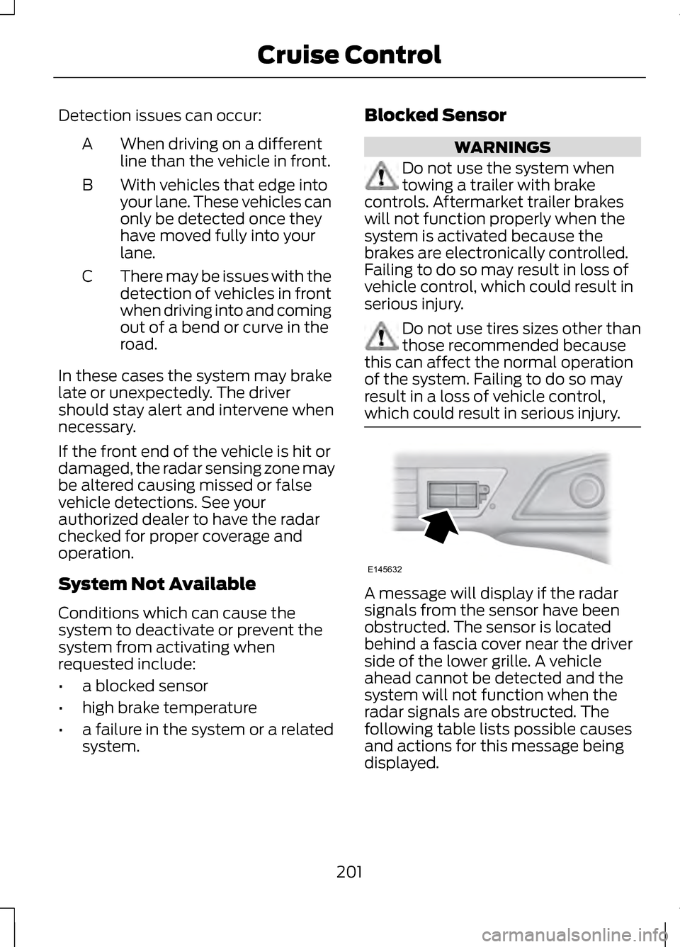 LINCOLN MKZ 2013 Owners Manual Detection issues can occur:
When driving on a different
line than the vehicle in front.
A
With vehicles that edge into
your lane. These vehicles can
only be detected once they
have moved fully into yo LINCOLN MKZ 2013 Owners Manual Detection issues can occur:
When driving on a different
line than the vehicle in front.
A
With vehicles that edge into
your lane. These vehicles can
only be detected once they
have moved fully into yo
