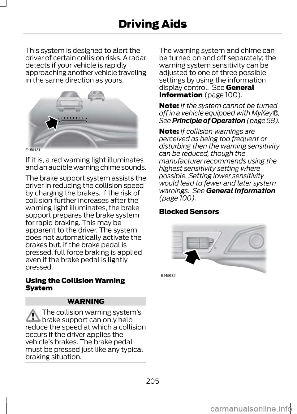 LINCOLN MKZ 2013 Owners Manual This system is designed to alert the
driver of certain collision risks. A radar
detects if your vehicle is rapidly
approaching another vehicle traveling
in the same direction as yours.
If it is, a red LINCOLN MKZ 2013 Owners Manual This system is designed to alert the
driver of certain collision risks. A radar
detects if your vehicle is rapidly
approaching another vehicle traveling
in the same direction as yours.
If it is, a red