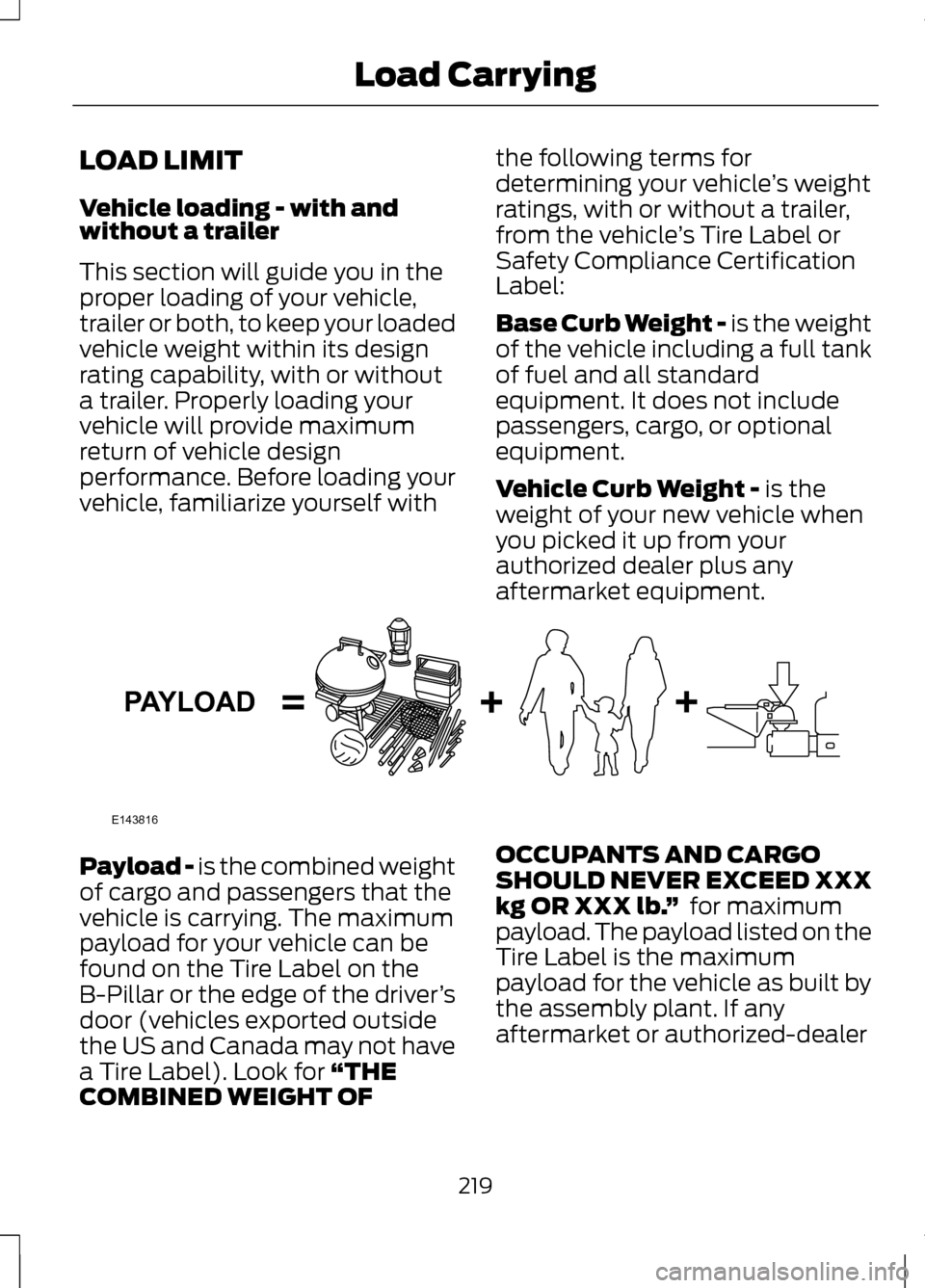 LINCOLN MKZ 2013  Owners Manual LOAD LIMIT
Vehicle loading - with and
without a trailer
This section will guide you in the
proper loading of your vehicle,
trailer or both, to keep your loaded
vehicle weight within its design
rating 