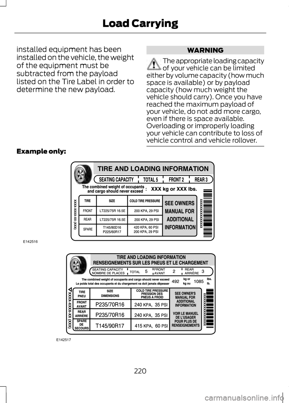 LINCOLN MKZ 2013 Owners Manual installed equipment has been
installed on the vehicle, the weight
of the equipment must be
subtracted from the payload
listed on the Tire Label in order to
determine the new payload.
WARNING
The appro LINCOLN MKZ 2013 Owners Manual installed equipment has been
installed on the vehicle, the weight
of the equipment must be
subtracted from the payload
listed on the Tire Label in order to
determine the new payload.
WARNING
The appro