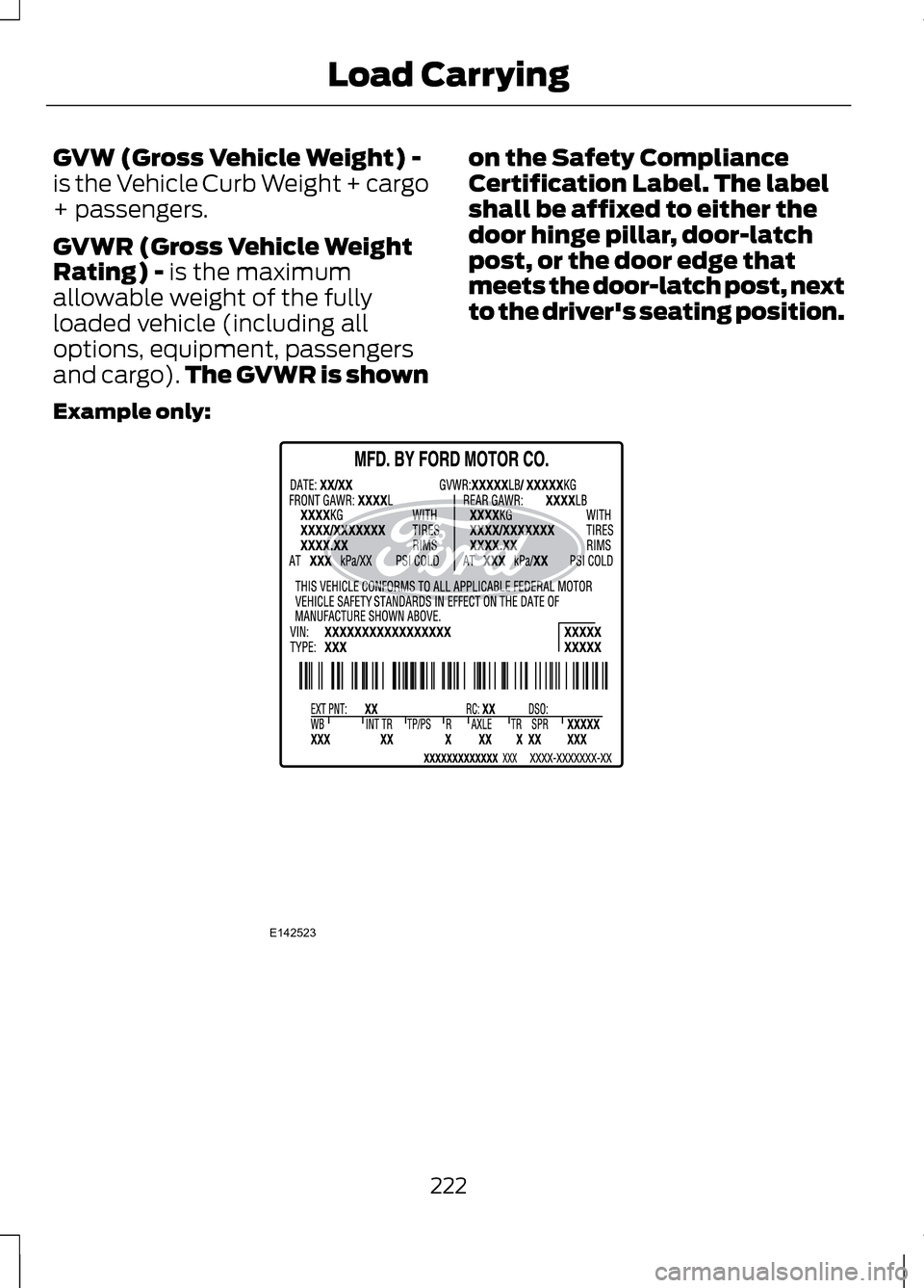 LINCOLN MKZ 2013 Owners Manual GVW (Gross Vehicle Weight) -
is the Vehicle Curb Weight + cargo
+ passengers.
GVWR (Gross Vehicle Weight
Rating) - is the maximum
allowable weight of the fully
loaded vehicle (including all
options, e LINCOLN MKZ 2013 Owners Manual GVW (Gross Vehicle Weight) -
is the Vehicle Curb Weight + cargo
+ passengers.
GVWR (Gross Vehicle Weight
Rating) - is the maximum
allowable weight of the fully
loaded vehicle (including all
options, e