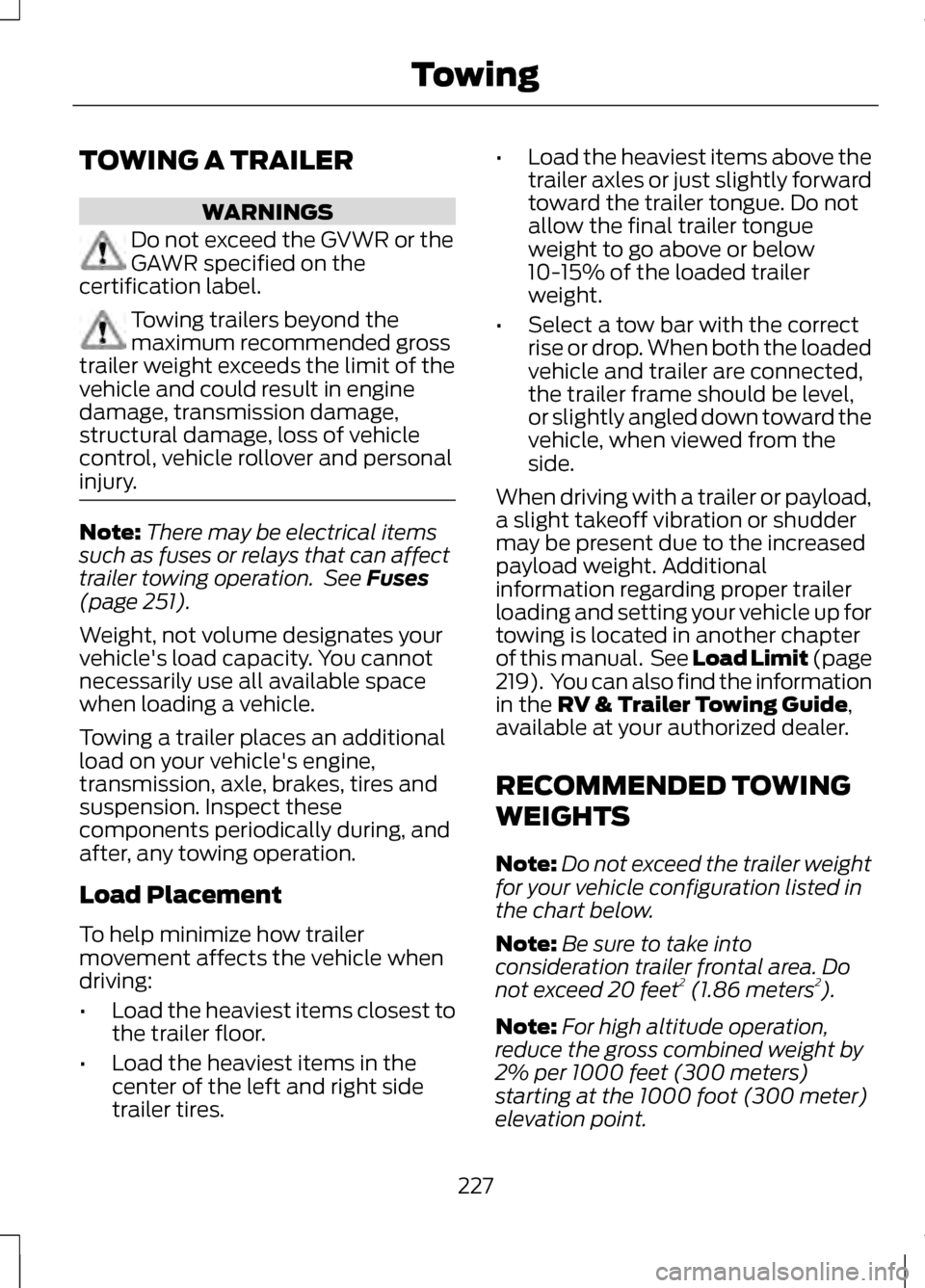 LINCOLN MKZ 2013  Owners Manual TOWING A TRAILER
WARNINGS
Do not exceed the GVWR or the
GAWR specified on the
certification label. Towing trailers beyond the
maximum recommended gross
trailer weight exceeds the limit of the
vehicle 