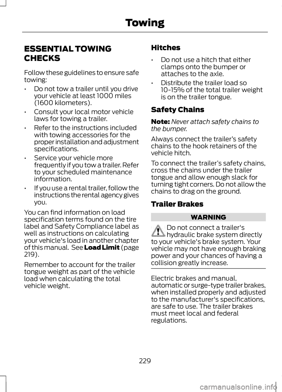 LINCOLN MKZ 2013 Owners Manual ESSENTIAL TOWING
CHECKS
Follow these guidelines to ensure safe
towing:
•
Do not tow a trailer until you drive
your vehicle at least 1000 miles
(1600 kilometers).
• Consult your local motor vehicle LINCOLN MKZ 2013 Owners Manual ESSENTIAL TOWING
CHECKS
Follow these guidelines to ensure safe
towing:
•
Do not tow a trailer until you drive
your vehicle at least 1000 miles
(1600 kilometers).
• Consult your local motor vehicle