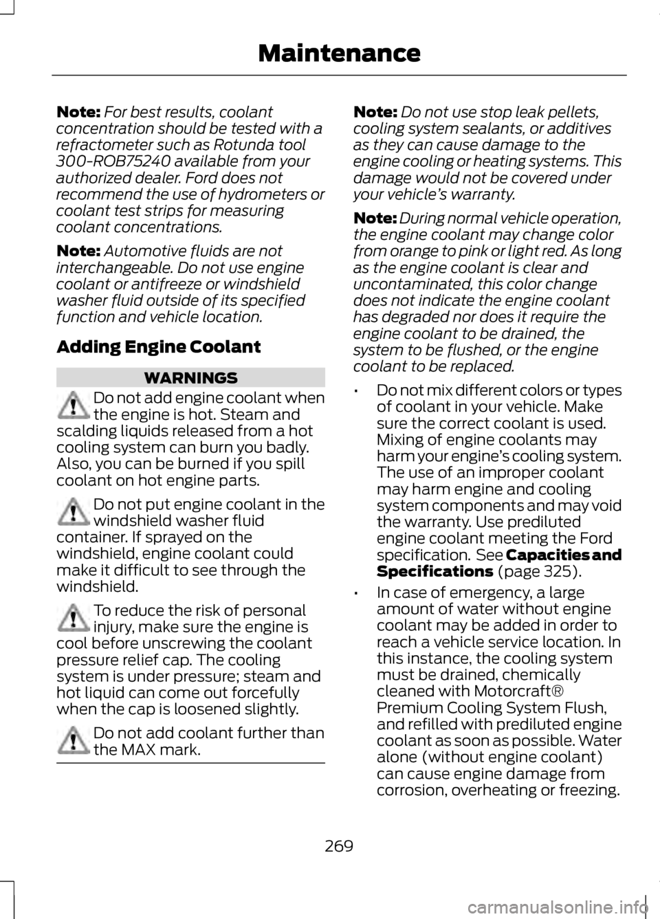 LINCOLN MKZ 2013 Owners Manual Note:
For best results, coolant
concentration should be tested with a
refractometer such as Rotunda tool
300-ROB75240 available from your
authorized dealer. Ford does not
recommend the use of hydromet LINCOLN MKZ 2013 Owners Manual Note:
For best results, coolant
concentration should be tested with a
refractometer such as Rotunda tool
300-ROB75240 available from your
authorized dealer. Ford does not
recommend the use of hydromet