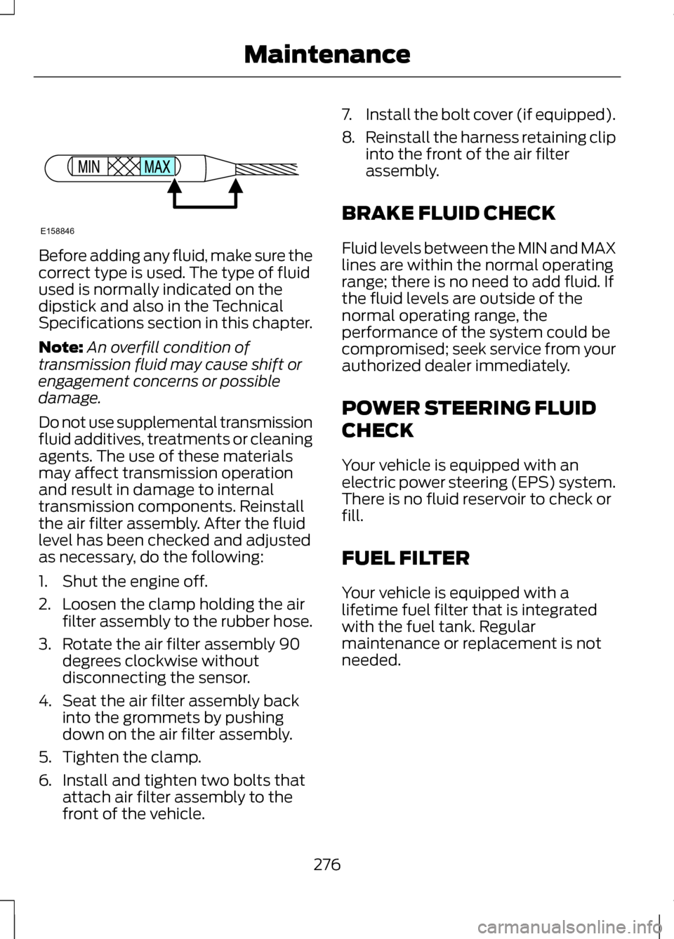 LINCOLN MKZ 2013 Owners Manual Before adding any fluid, make sure the
correct type is used. The type of fluid
used is normally indicated on the
dipstick and also in the Technical
Specifications section in this chapter.
Note:
An ove LINCOLN MKZ 2013 Owners Manual Before adding any fluid, make sure the
correct type is used. The type of fluid
used is normally indicated on the
dipstick and also in the Technical
Specifications section in this chapter.
Note:
An ove