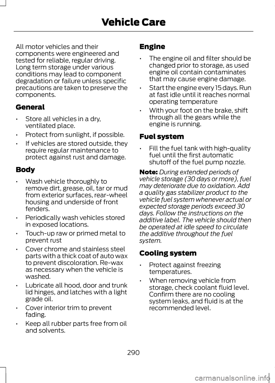 LINCOLN MKZ 2013 User Guide All motor vehicles and their
components were engineered and
tested for reliable, regular driving.
Long term storage under various
conditions may lead to component
degradation or failure unless specifi