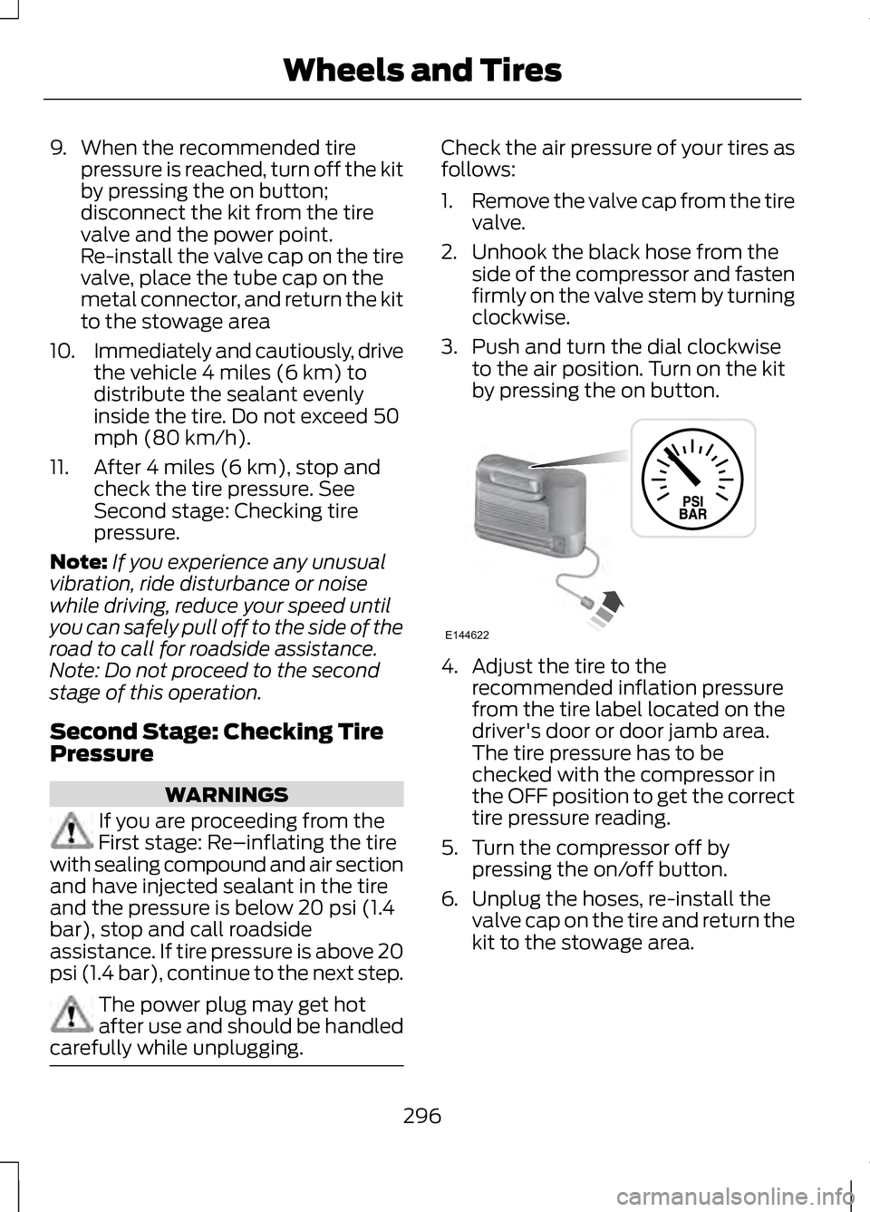 LINCOLN MKZ 2013 Owners Manual 9. When the recommended tire
pressure is reached, turn off the kit
by pressing the on button;
disconnect the kit from the tire
valve and the power point.
Re-install the valve cap on the tire
valve, pl LINCOLN MKZ 2013 Owners Manual 9. When the recommended tire
pressure is reached, turn off the kit
by pressing the on button;
disconnect the kit from the tire
valve and the power point.
Re-install the valve cap on the tire
valve, pl