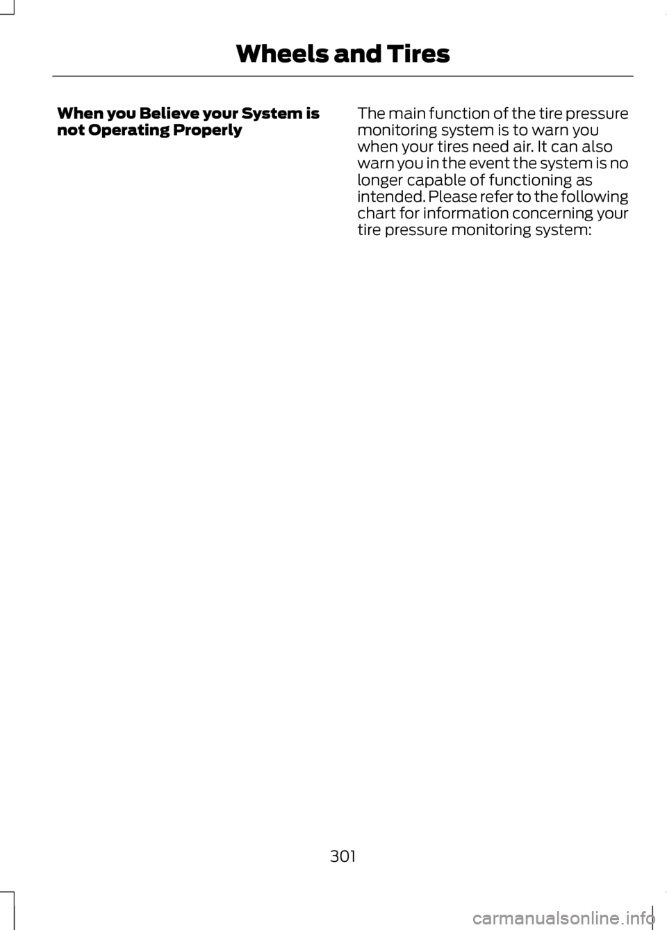 LINCOLN MKZ 2013 Owners Manual When you Believe your System is
not Operating Properly
The main function of the tire pressure
monitoring system is to warn you
when your tires need air. It can also
warn you in the event the system is LINCOLN MKZ 2013 Owners Manual When you Believe your System is
not Operating Properly
The main function of the tire pressure
monitoring system is to warn you
when your tires need air. It can also
warn you in the event the system is