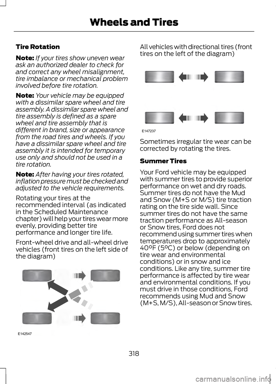 LINCOLN MKZ 2013 Owners Manual Tire Rotation
Note:
If your tires show uneven wear
ask an authorized dealer to check for
and correct any wheel misalignment,
tire imbalance or mechanical problem
involved before tire rotation.
Note: Y LINCOLN MKZ 2013 Owners Manual Tire Rotation
Note:
If your tires show uneven wear
ask an authorized dealer to check for
and correct any wheel misalignment,
tire imbalance or mechanical problem
involved before tire rotation.
Note: Y