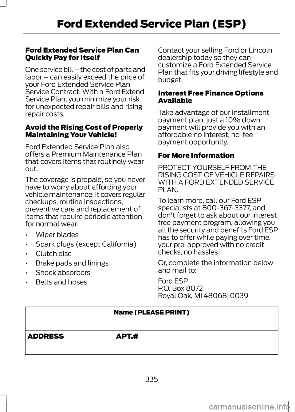 LINCOLN MKZ 2013 Owners Manual Ford Extended Service Plan Can
Quickly Pay for Itself
One service bill – the cost of parts and
labor – can easily exceed the price of
your Ford Extended Service Plan
Service Contract. With a Ford LINCOLN MKZ 2013 Owners Manual Ford Extended Service Plan Can
Quickly Pay for Itself
One service bill – the cost of parts and
labor – can easily exceed the price of
your Ford Extended Service Plan
Service Contract. With a Ford