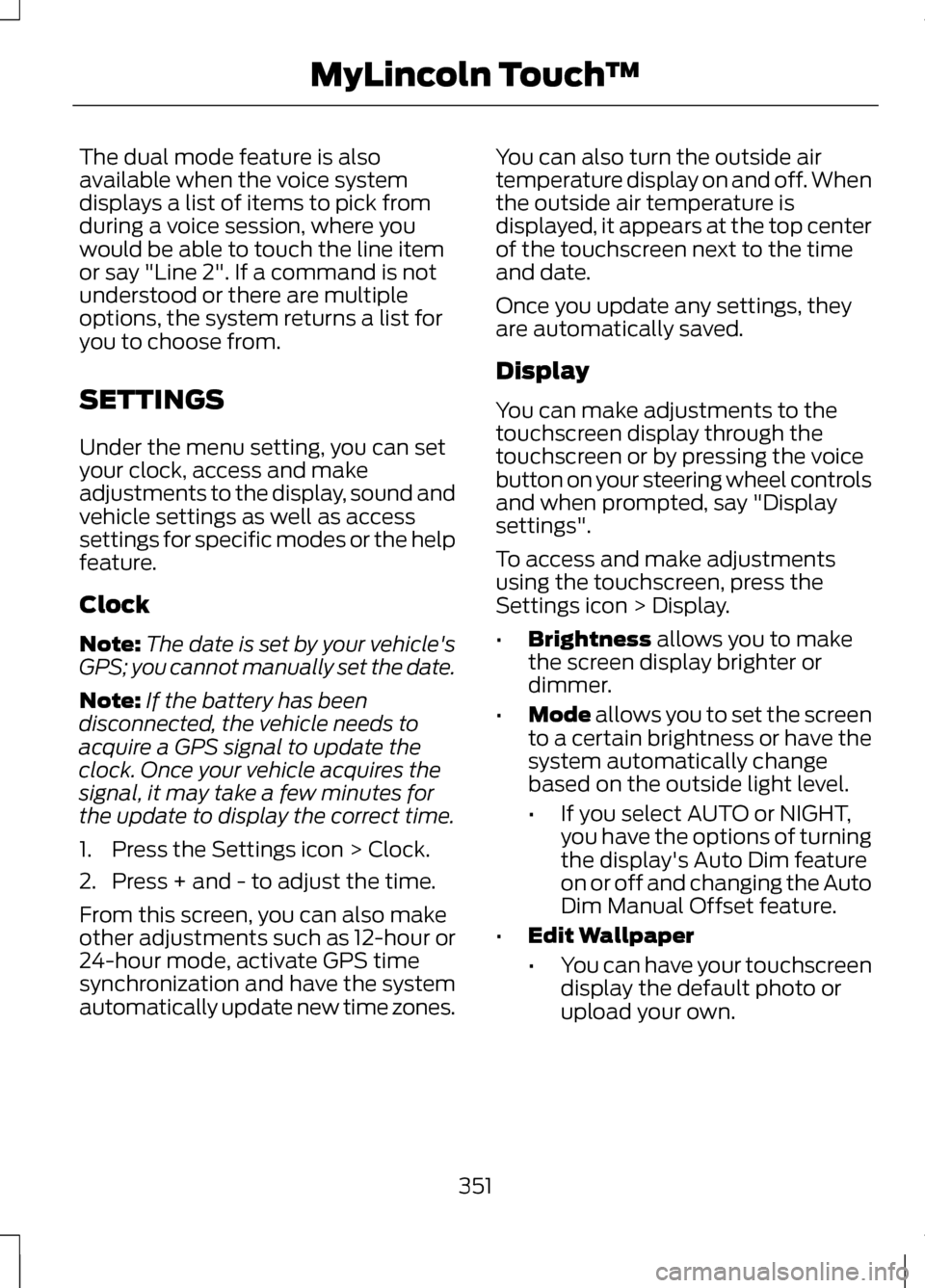 LINCOLN MKZ 2013  Owners Manual The dual mode feature is also
available when the voice system
displays a list of items to pick from
during a voice session, where you
would be able to touch the line item
or say "Line 2". If a command