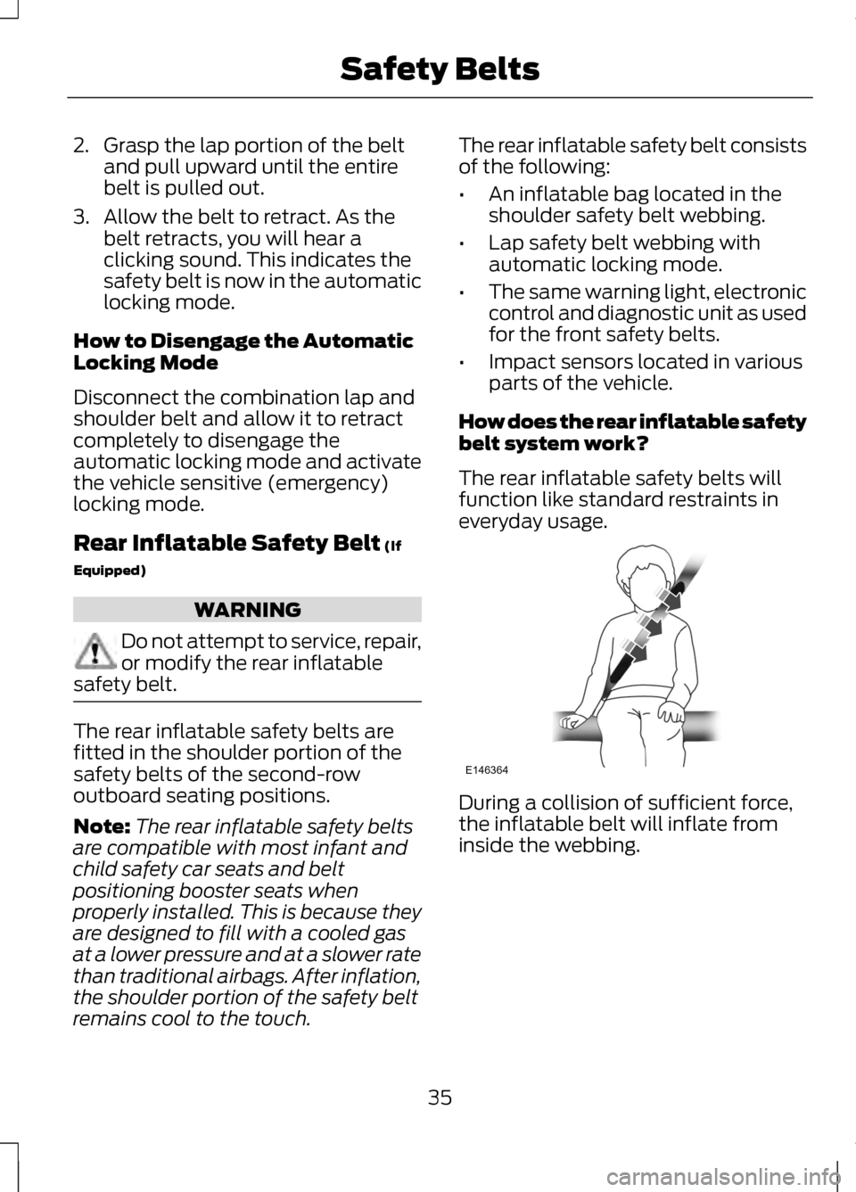 LINCOLN MKZ 2013  Owners Manual 2. Grasp the lap portion of the belt
and pull upward until the entire
belt is pulled out.
3. Allow the belt to retract. As the belt retracts, you will hear a
clicking sound. This indicates the
safety 