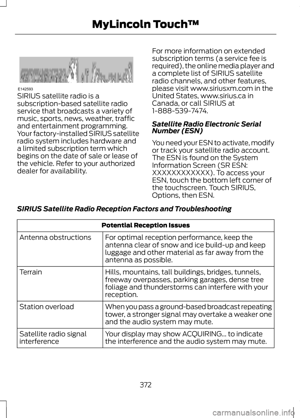 LINCOLN MKZ 2013 Owners Manual SIRIUS satellite radio is a
subscription-based satellite radio
service that broadcasts a variety of
music, sports, news, weather, traffic
and entertainment programming.
Your factory-installed SIRIUS s LINCOLN MKZ 2013 Owners Manual SIRIUS satellite radio is a
subscription-based satellite radio
service that broadcasts a variety of
music, sports, news, weather, traffic
and entertainment programming.
Your factory-installed SIRIUS s