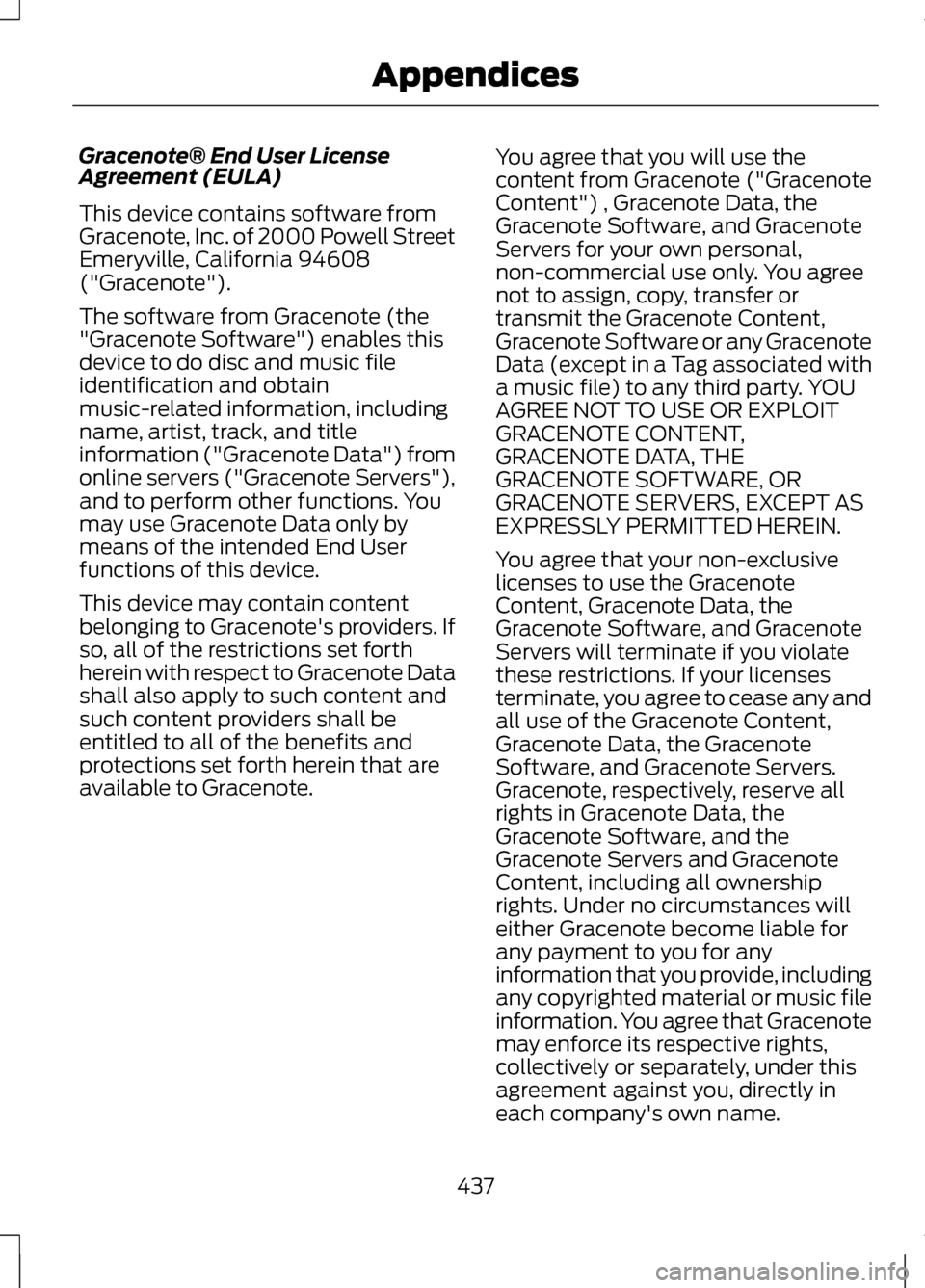 LINCOLN MKZ 2013 Owners Manual Gracenote® End User License
Agreement (EULA)
This device contains software from
Gracenote, Inc. of 2000 Powell Street
Emeryville, California 94608
("Gracenote").
The software from Gracenote (the
"Gra LINCOLN MKZ 2013 Owners Manual Gracenote® End User License
Agreement (EULA)
This device contains software from
Gracenote, Inc. of 2000 Powell Street
Emeryville, California 94608
("Gracenote").
The software from Gracenote (the
"Gra