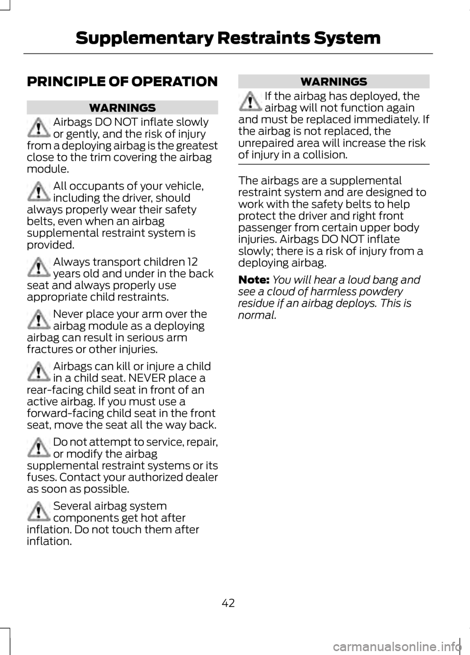LINCOLN MKZ 2013 Service Manual PRINCIPLE OF OPERATION
WARNINGS
Airbags DO NOT inflate slowly
or gently, and the risk of injury
from a deploying airbag is the greatest
close to the trim covering the airbag
module. All occupants of y LINCOLN MKZ 2013 Service Manual PRINCIPLE OF OPERATION
WARNINGS
Airbags DO NOT inflate slowly
or gently, and the risk of injury
from a deploying airbag is the greatest
close to the trim covering the airbag
module. All occupants of y