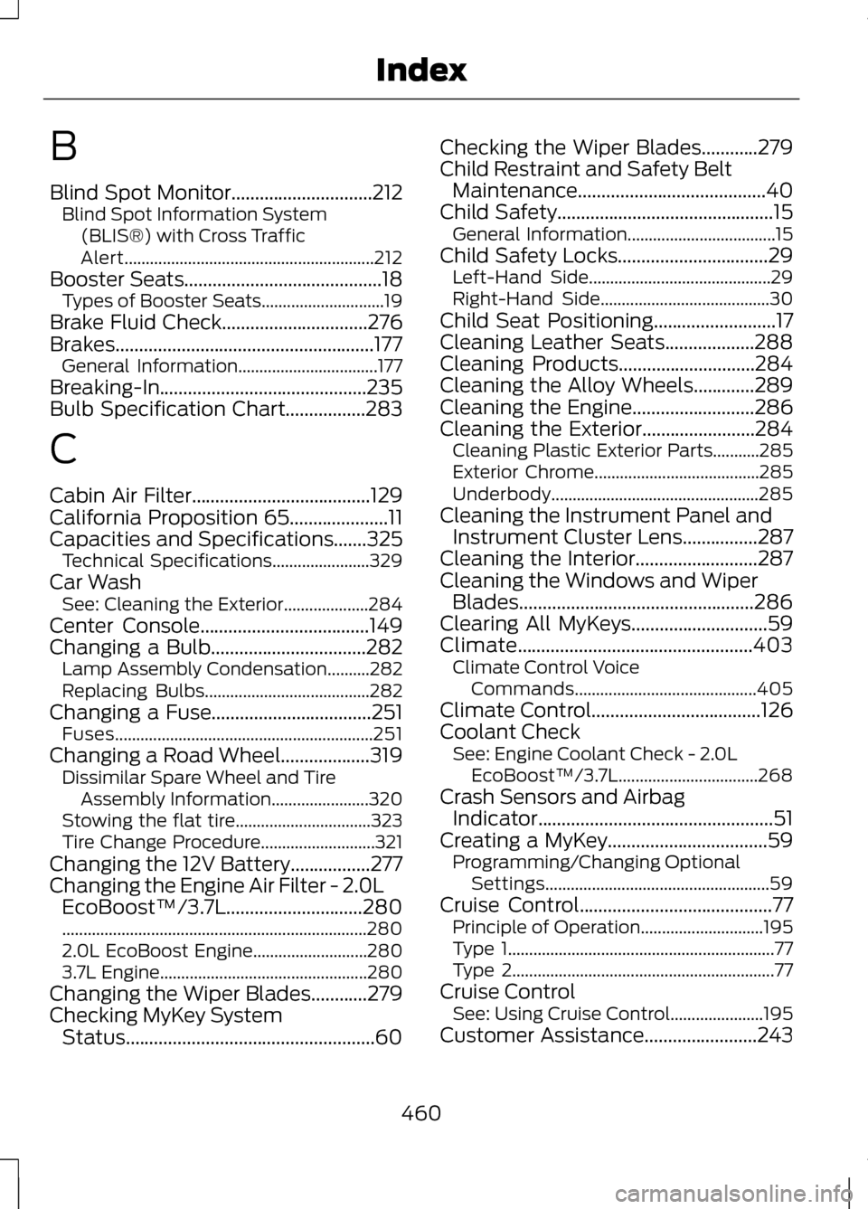 LINCOLN MKZ 2013 Owners Manual B
Blind Spot Monitor..............................212
Blind Spot Information System
(BLIS®) with Cross Traffic
Alert........................................................... 212
Booster Seats...... LINCOLN MKZ 2013 Owners Manual B
Blind Spot Monitor..............................212
Blind Spot Information System
(BLIS®) with Cross Traffic
Alert........................................................... 212
Booster Seats......