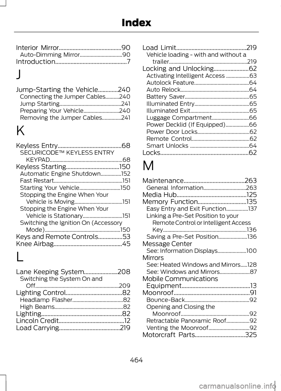 LINCOLN MKZ 2013 User Guide Interior Mirror.........................................90
Auto-Dimming Mirror...............................90
Introduction...............................................7
J
Jump-Starting the Vehicle