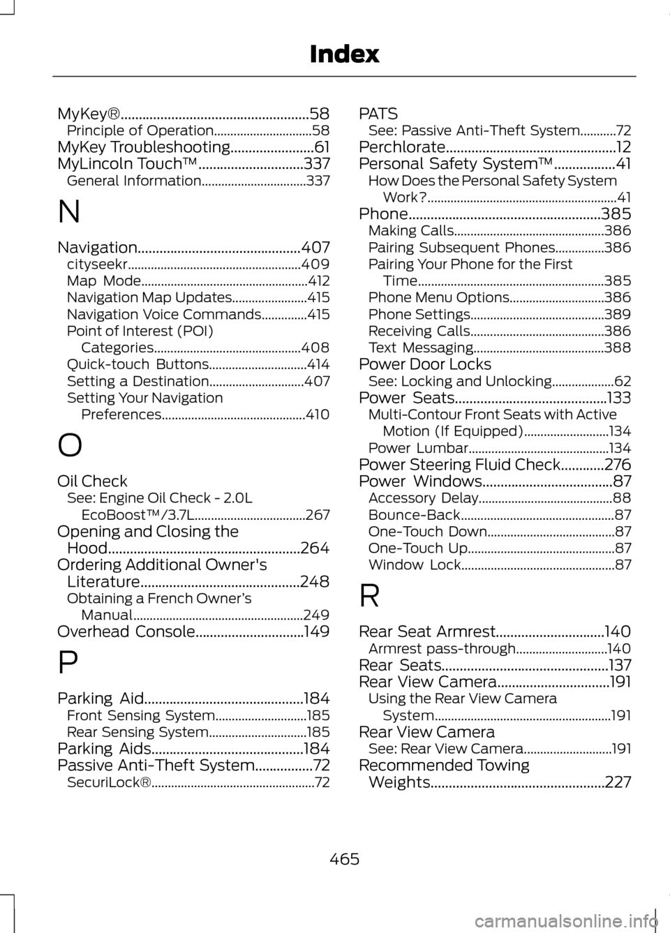 LINCOLN MKZ 2013  Owners Manual MyKey®....................................................58
Principle of Operation..............................58
MyKey Troubleshooting.......................61
MyLincoln Touch ™.................